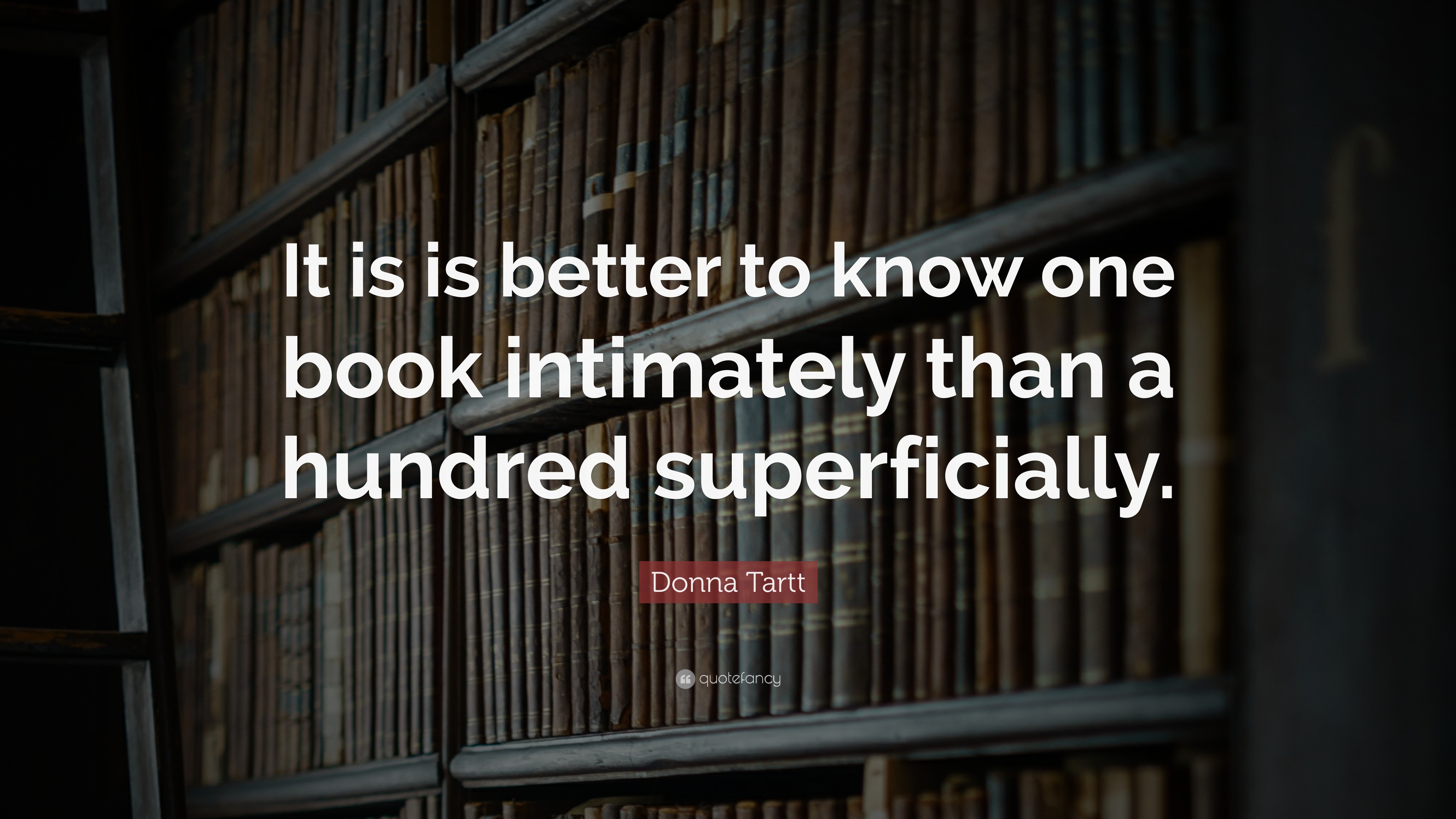 Donna Tartt Quote: “it Is Is Better To Know One Book Intimately Than A 