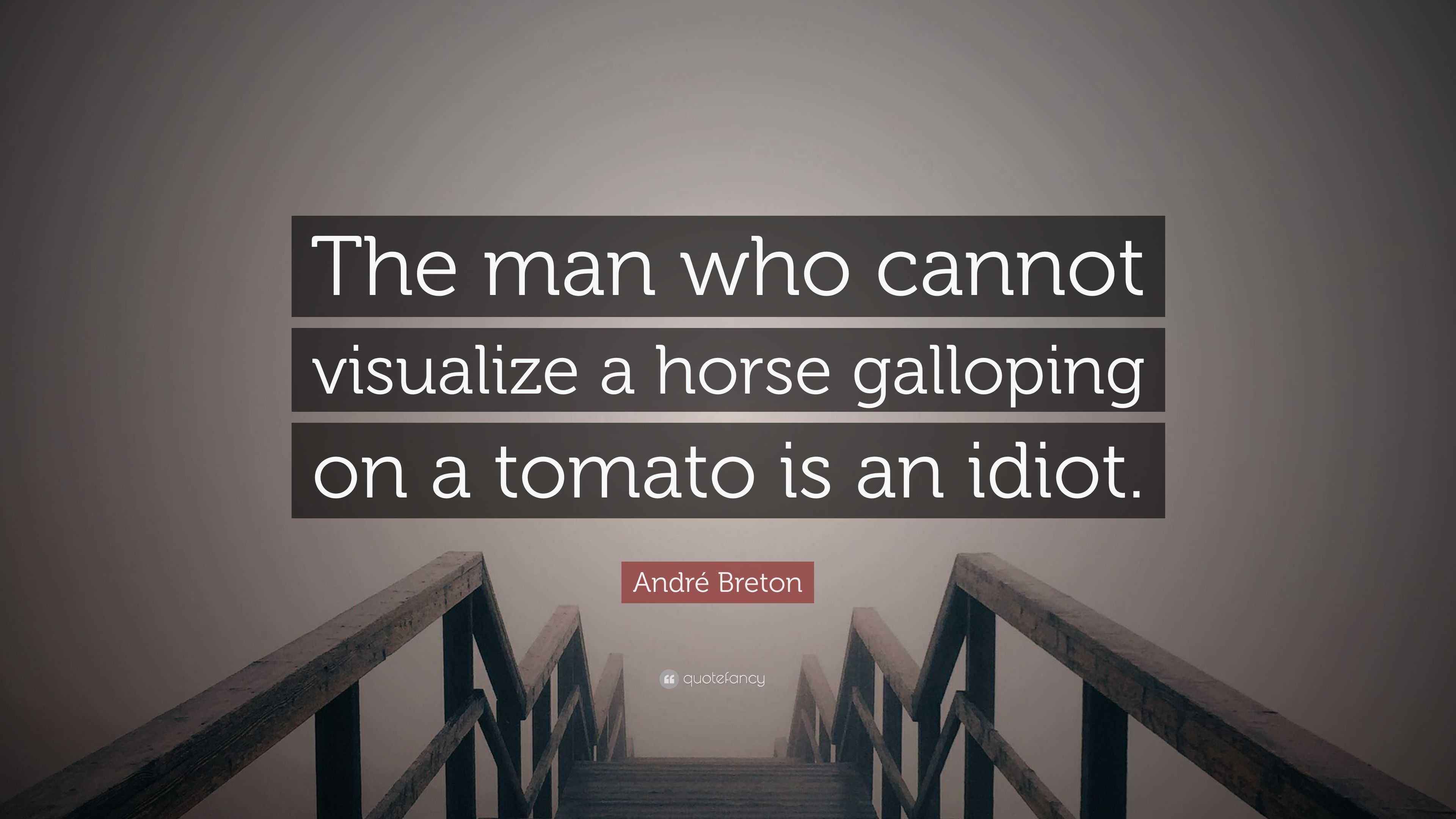 André Breton Quote: “The man who cannot visualize a horse galloping on ...