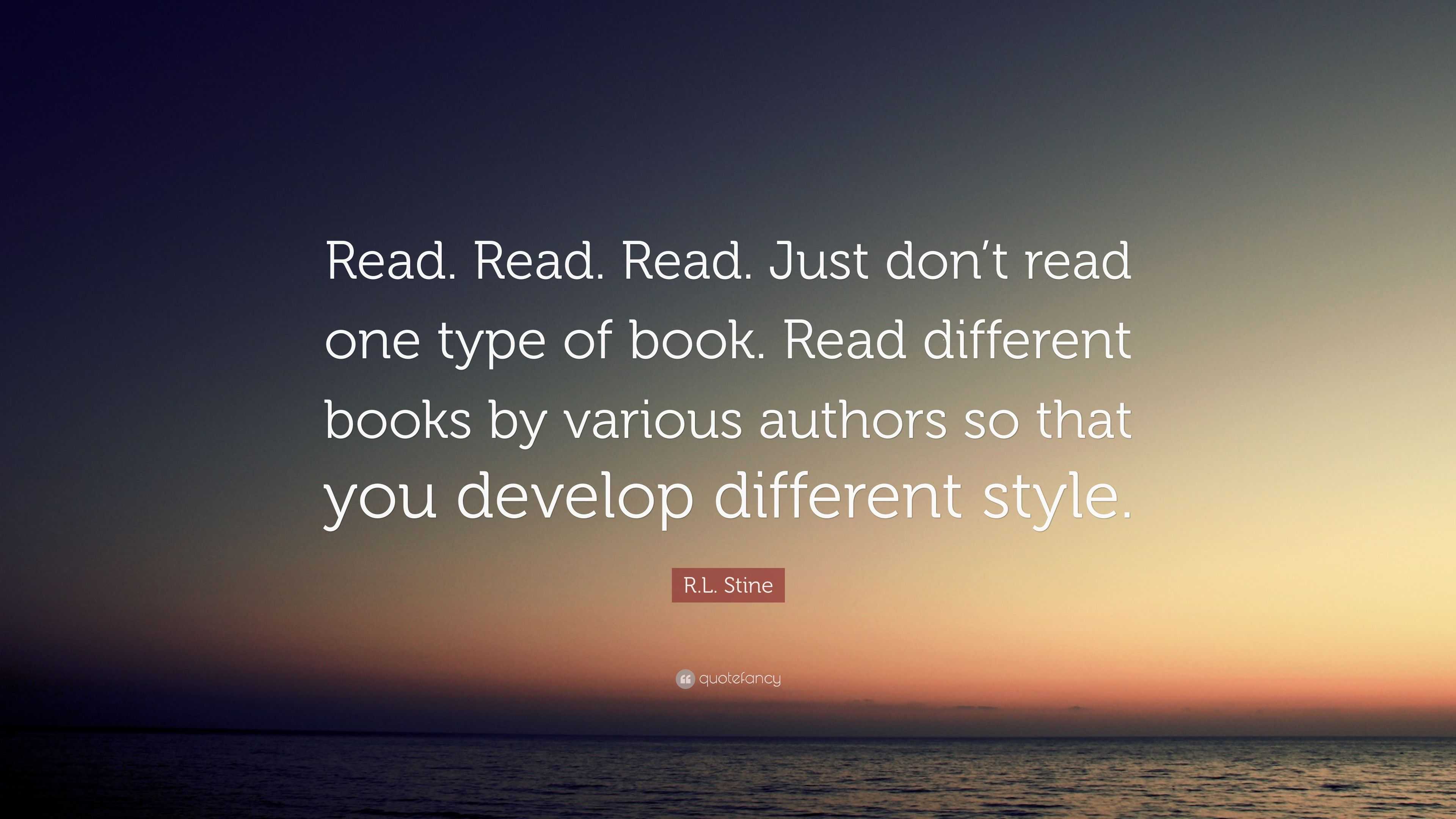 R.L. Stine Quote: “Read. Read. Read. Just don’t read one type of book ...