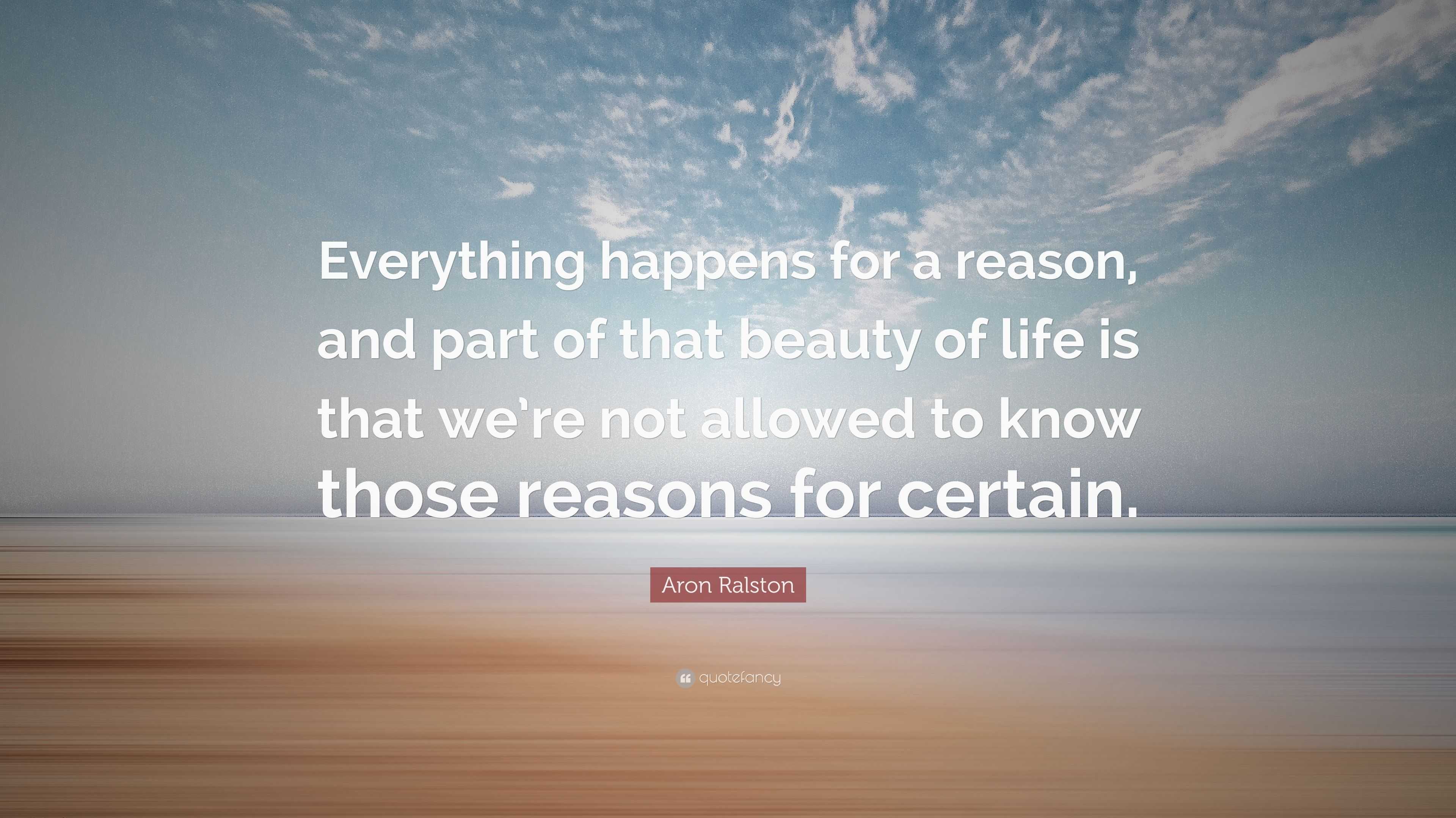 Aron Ralston Quote: “everything Happens For A Reason, And Part Of That 