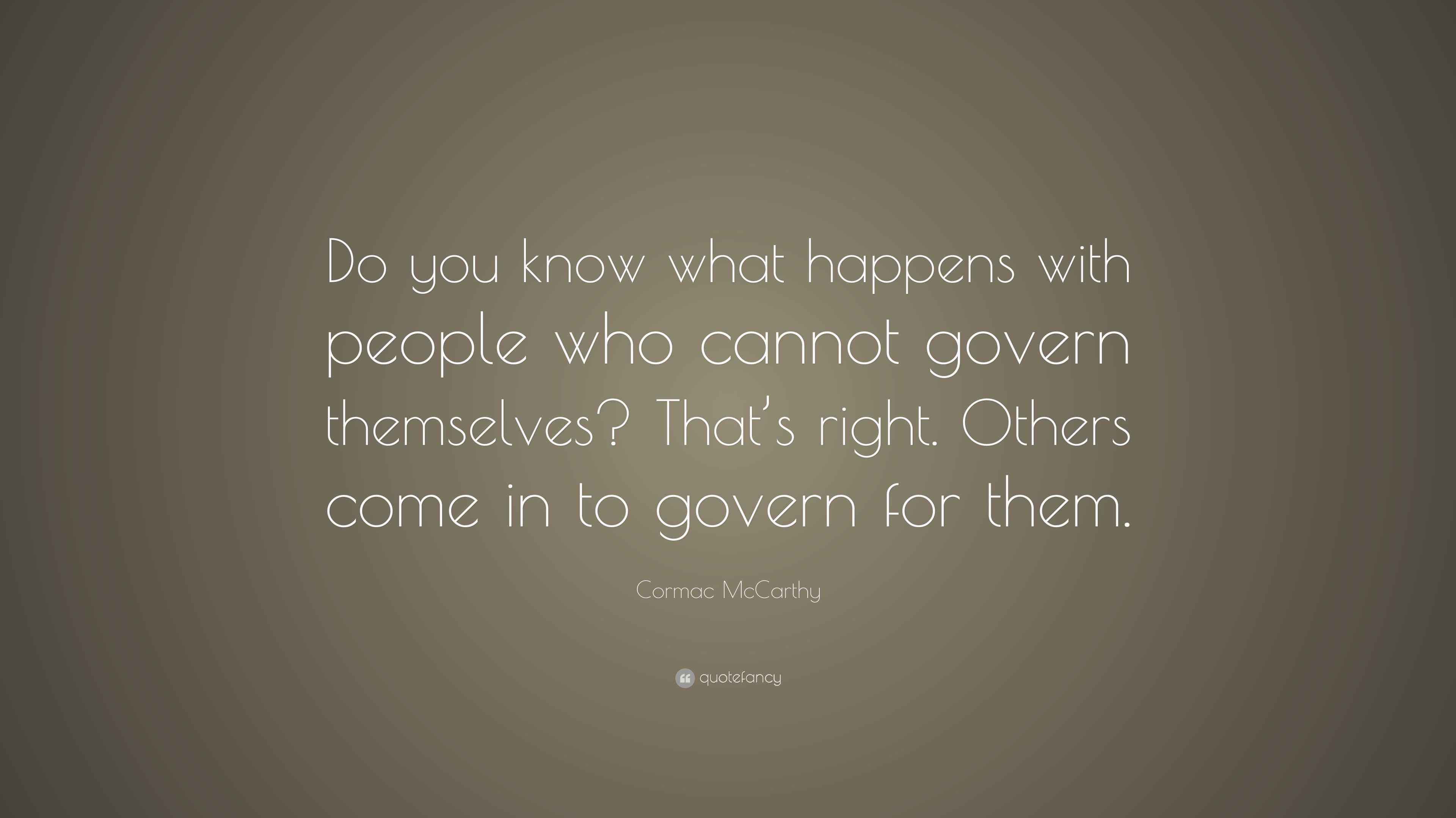 Cormac McCarthy Quote “Do you know what happens with people who cannot