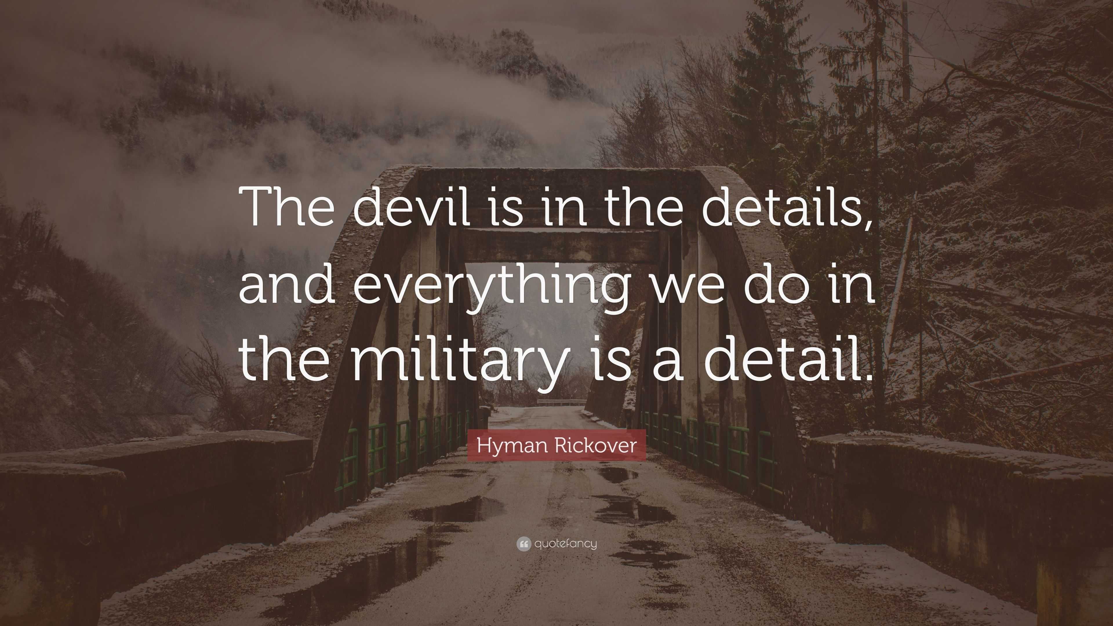 hyman-rickover-quote-the-devil-is-in-the-details-and-everything-we