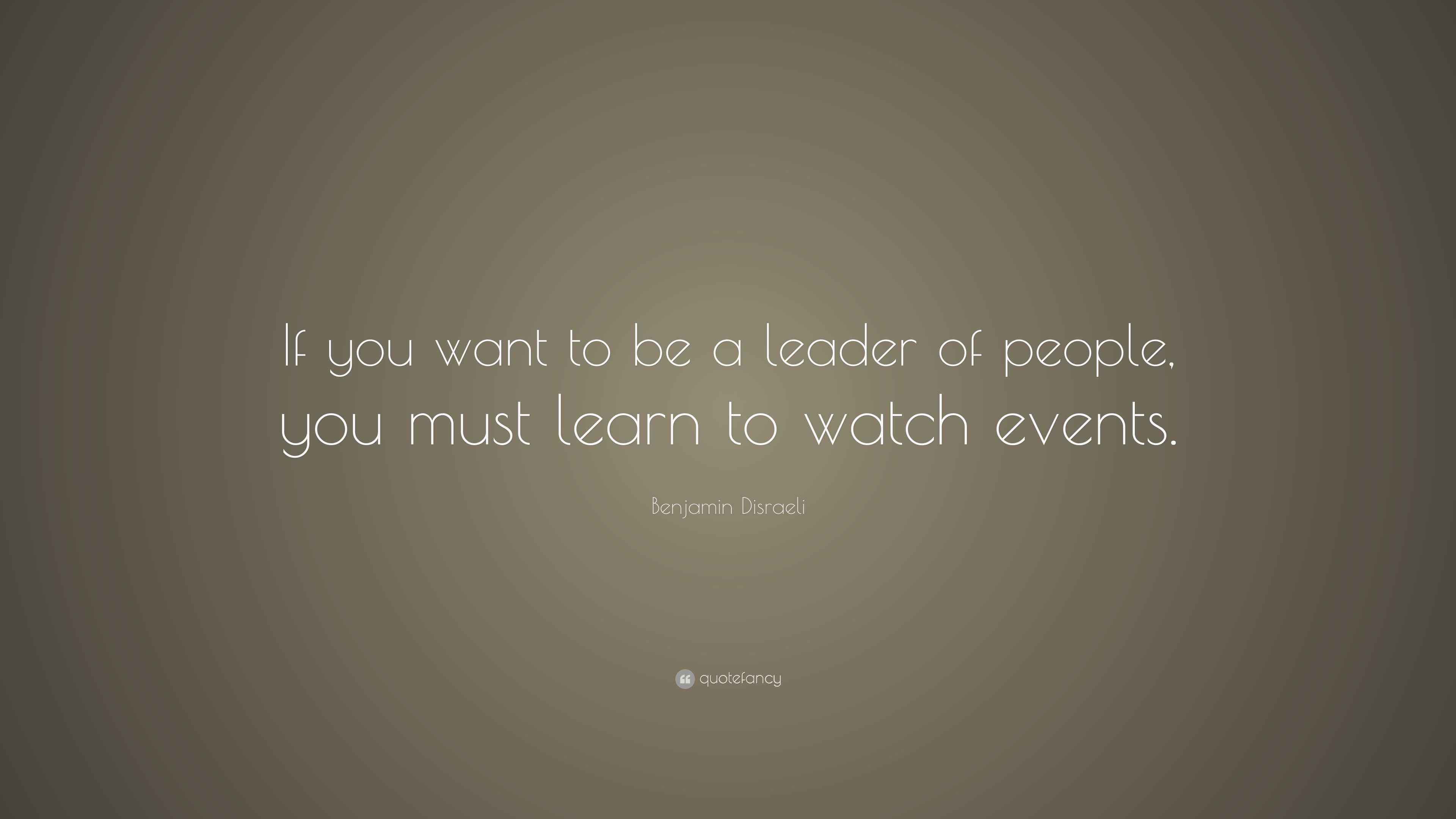 Benjamin Disraeli Quote “If you want to be a leader of people, you