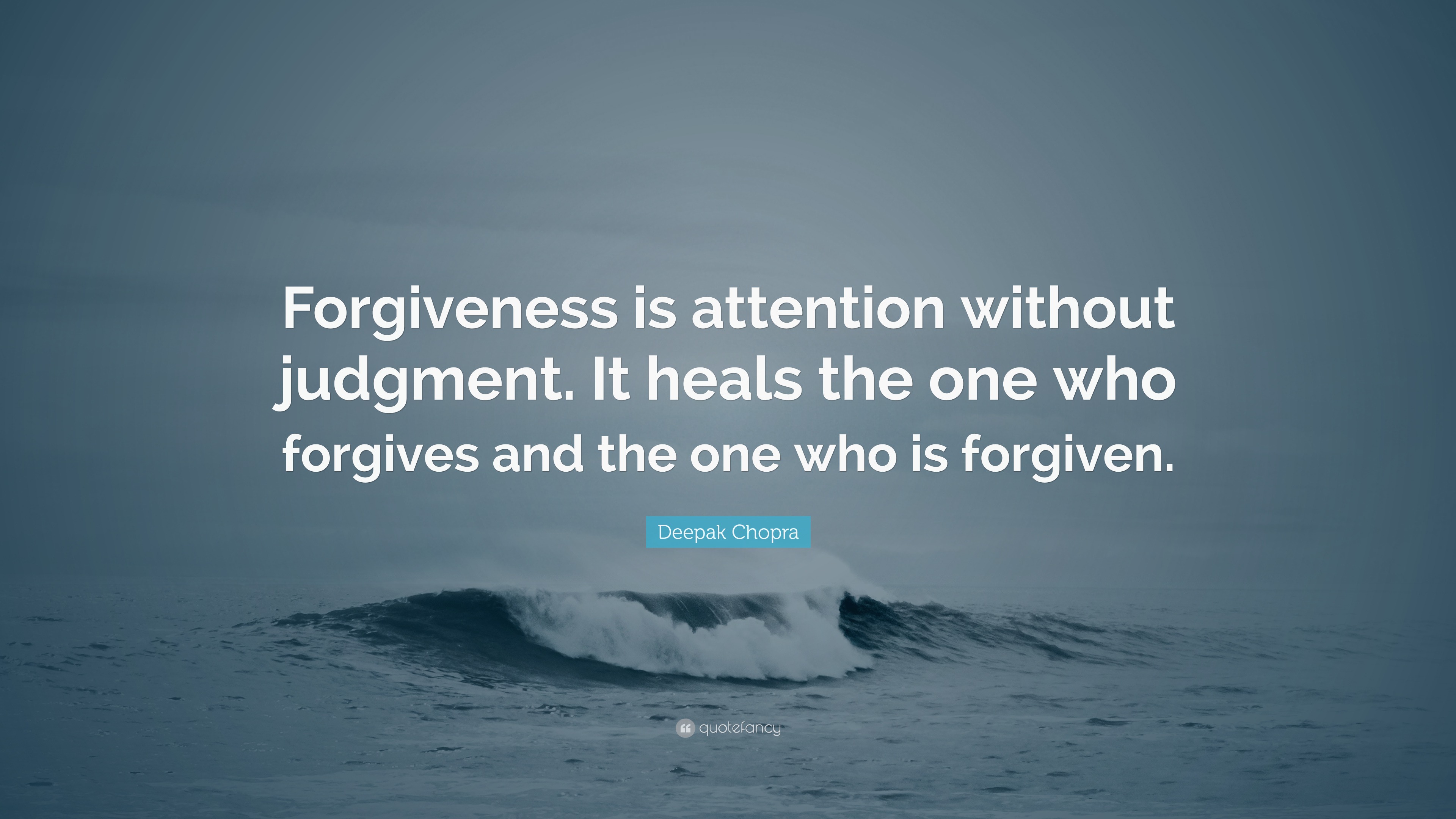 Deepak Chopra Quote: “Forgiveness is attention without judgment. It ...