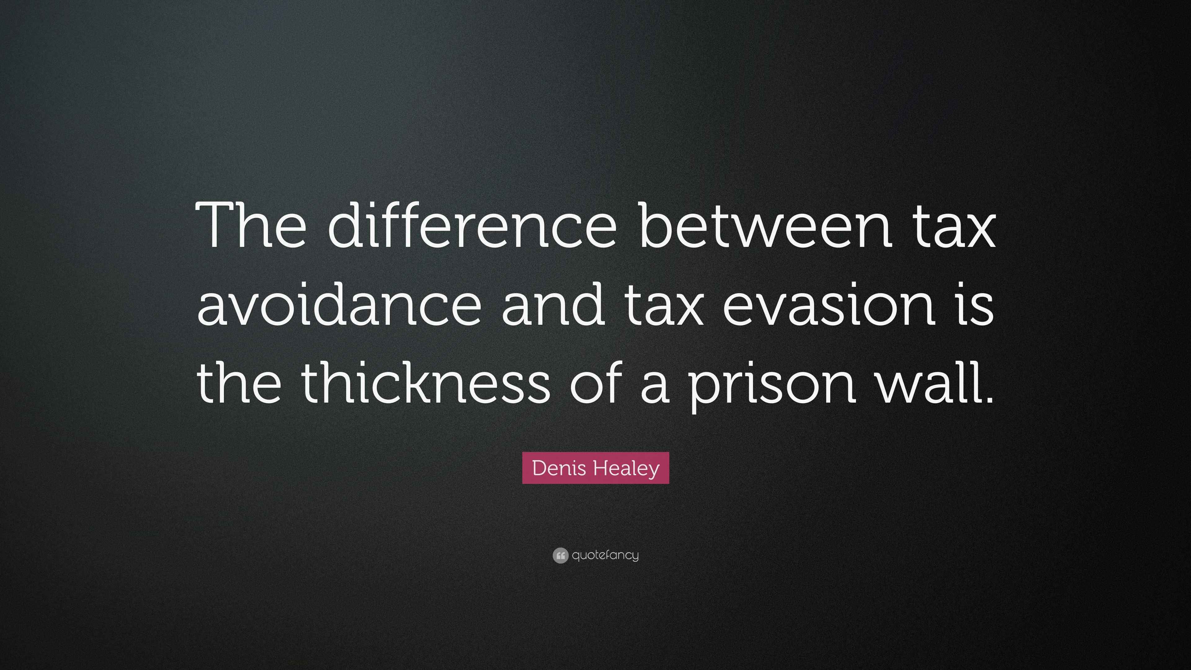 Denis Healey Quote “The difference between tax avoidance and tax