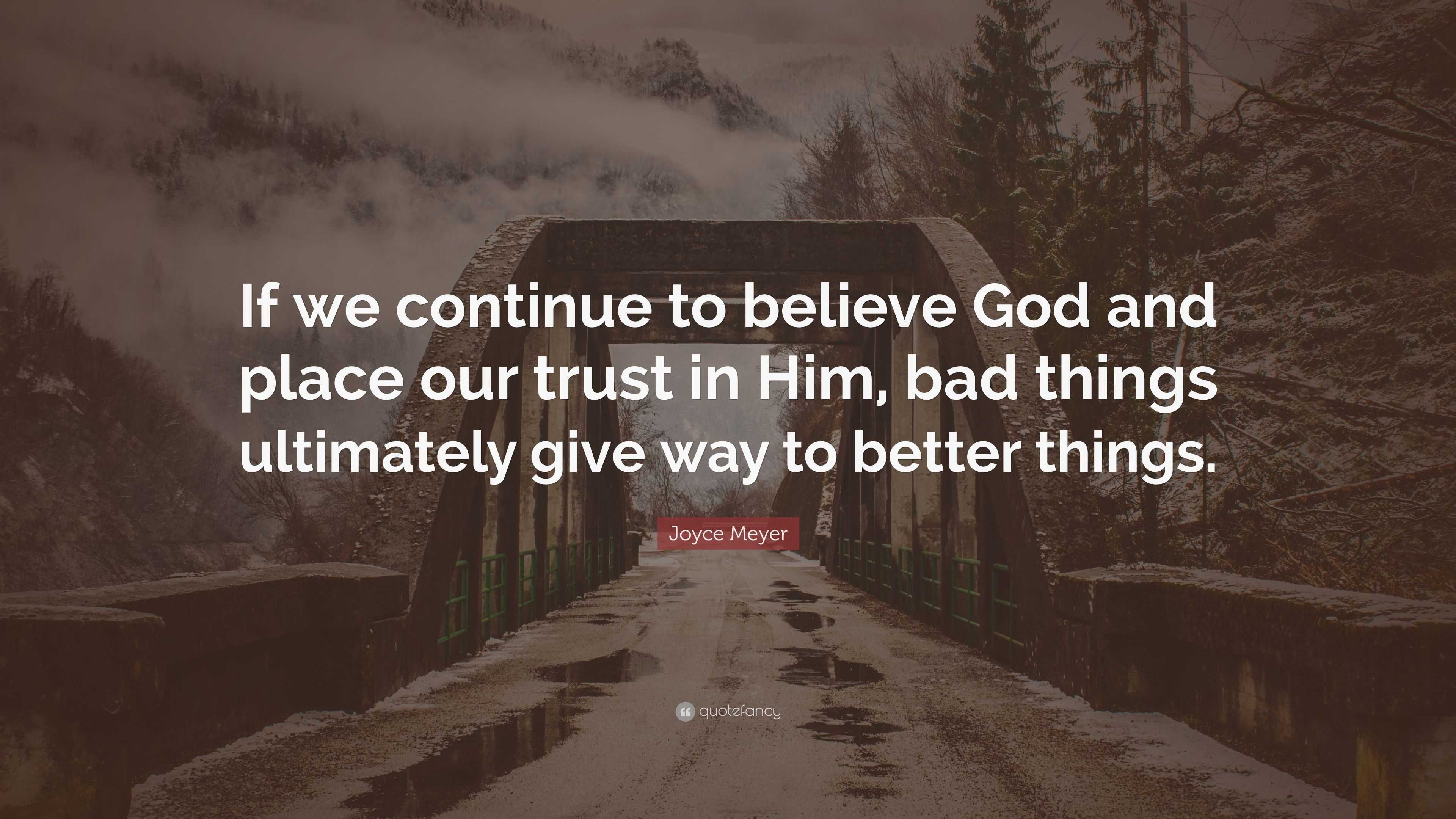 Joyce Meyer Quote: “If we continue to believe God and place our trust ...