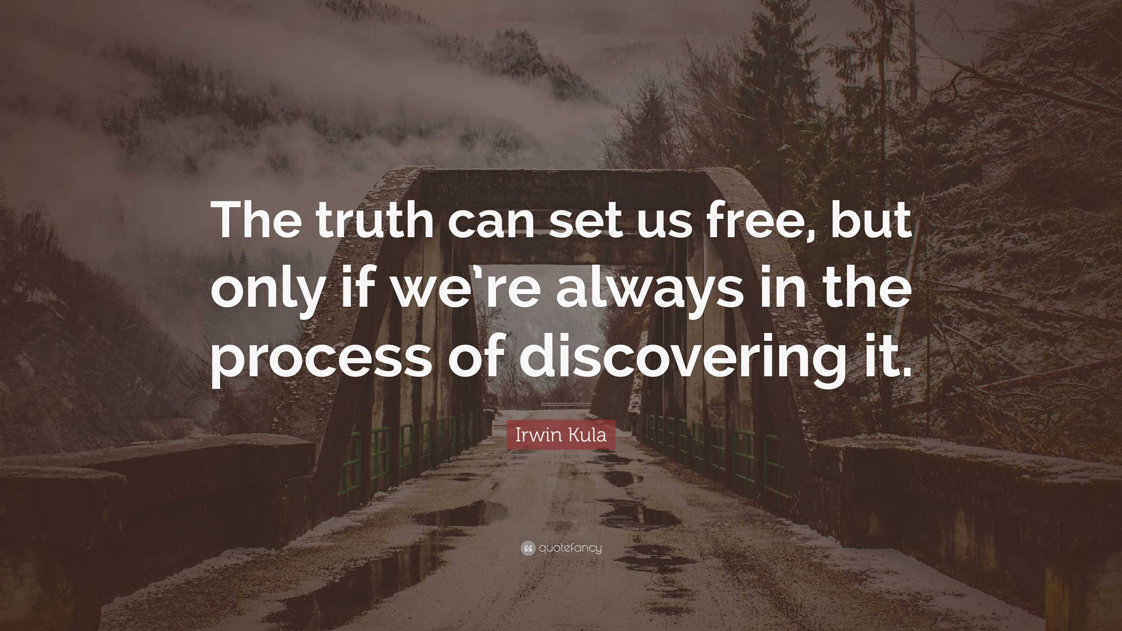 Irwin Kula Quote: “The truth can set us free, but only if we’re always ...