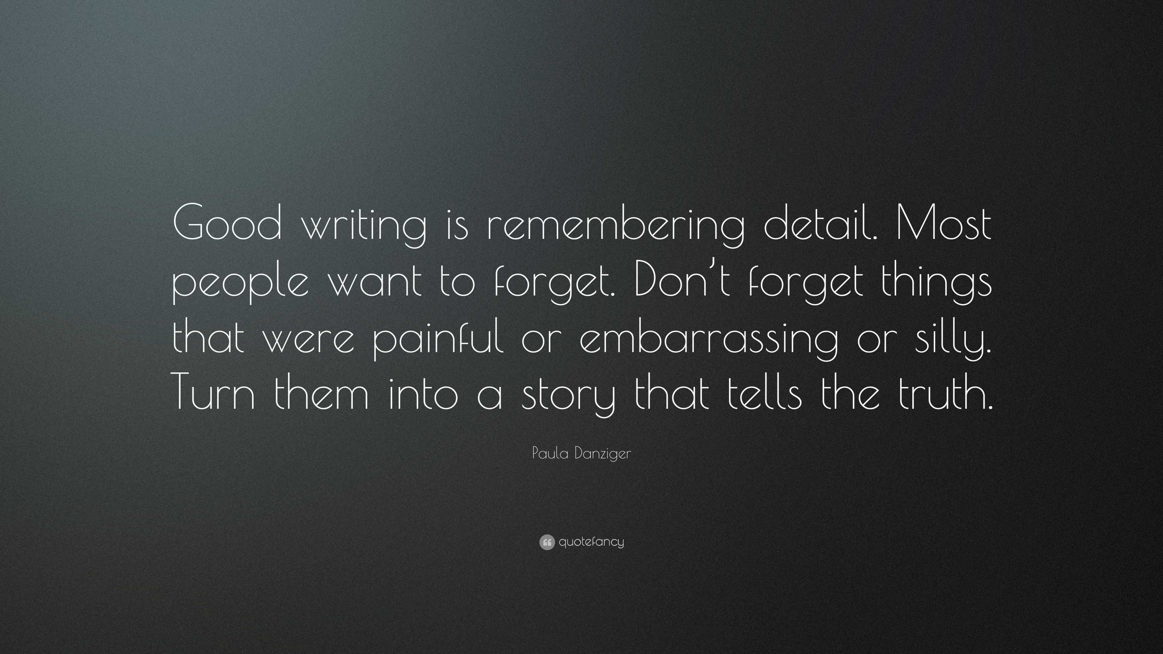 Paula Danziger Quote “good Writing Is Remembering Detail Most People