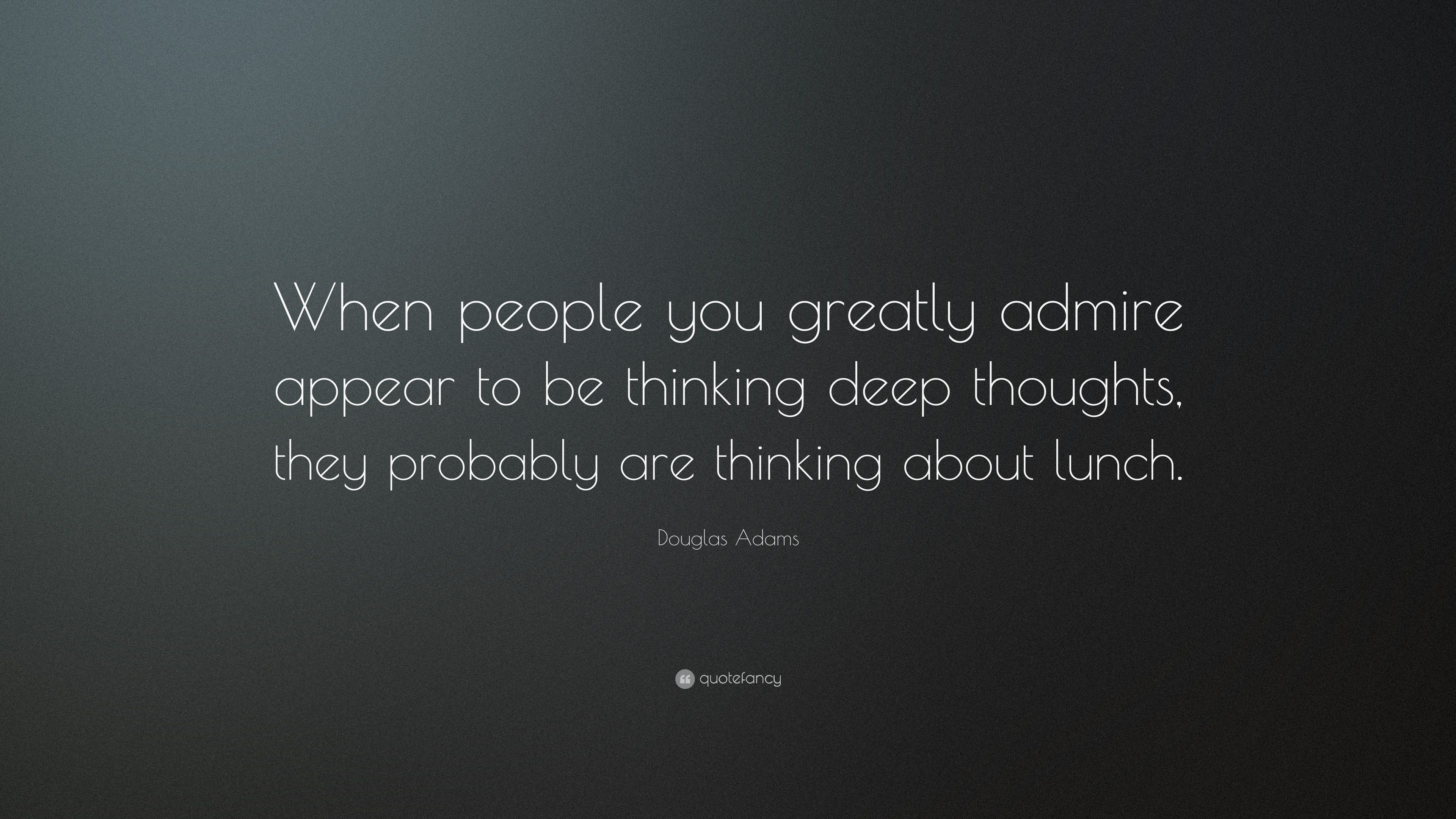 Douglas Adams Quote: “when People You Greatly Admire Appear To Be 