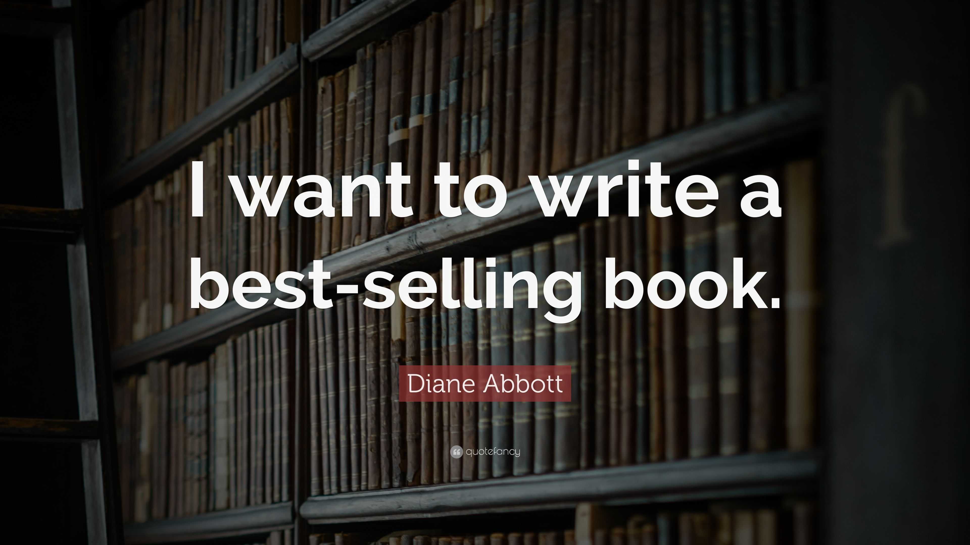 Diane Abbott Quote: “I want to write a best-selling book.”