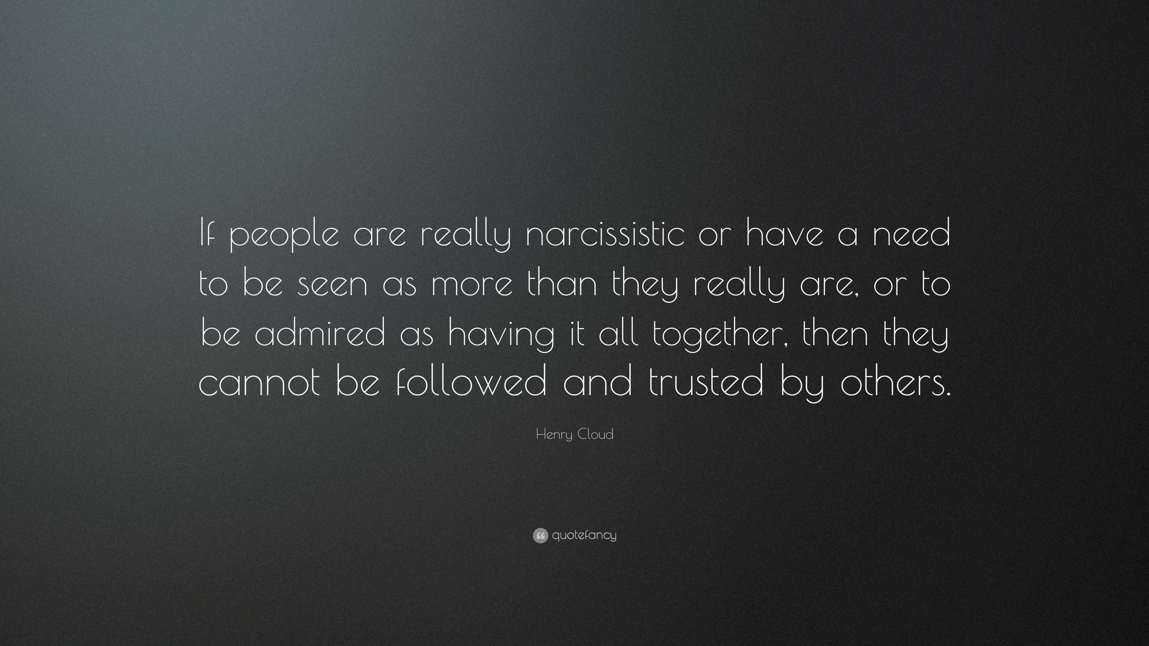 Henry Cloud Quote: “If people are really narcissistic or have a need to ...