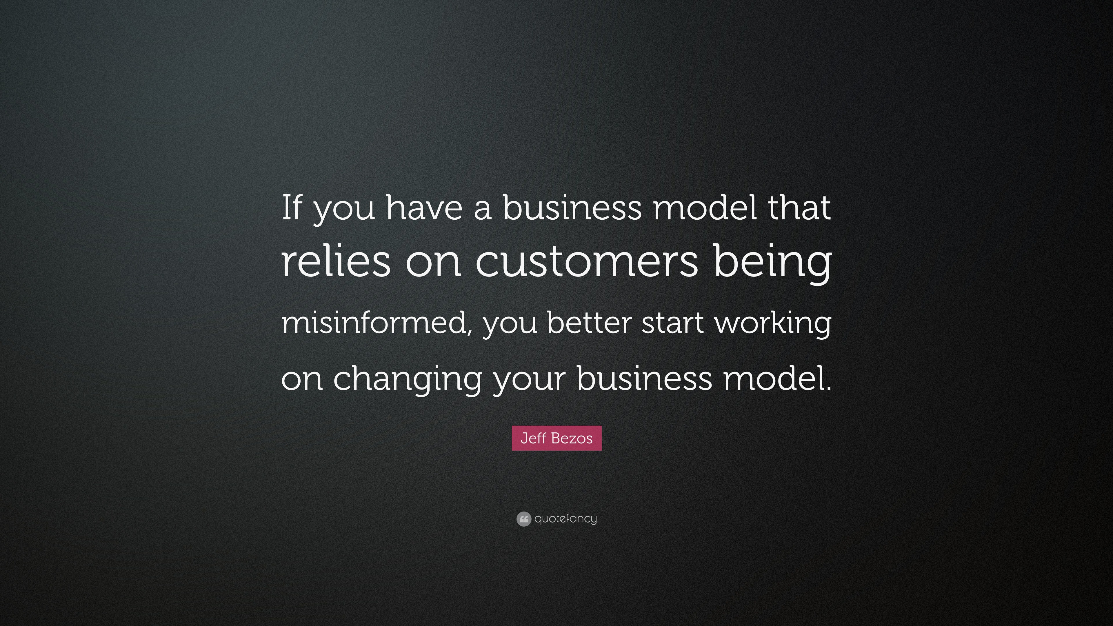 Jeff Bezos Quote: “If you have a business model that relies on ...