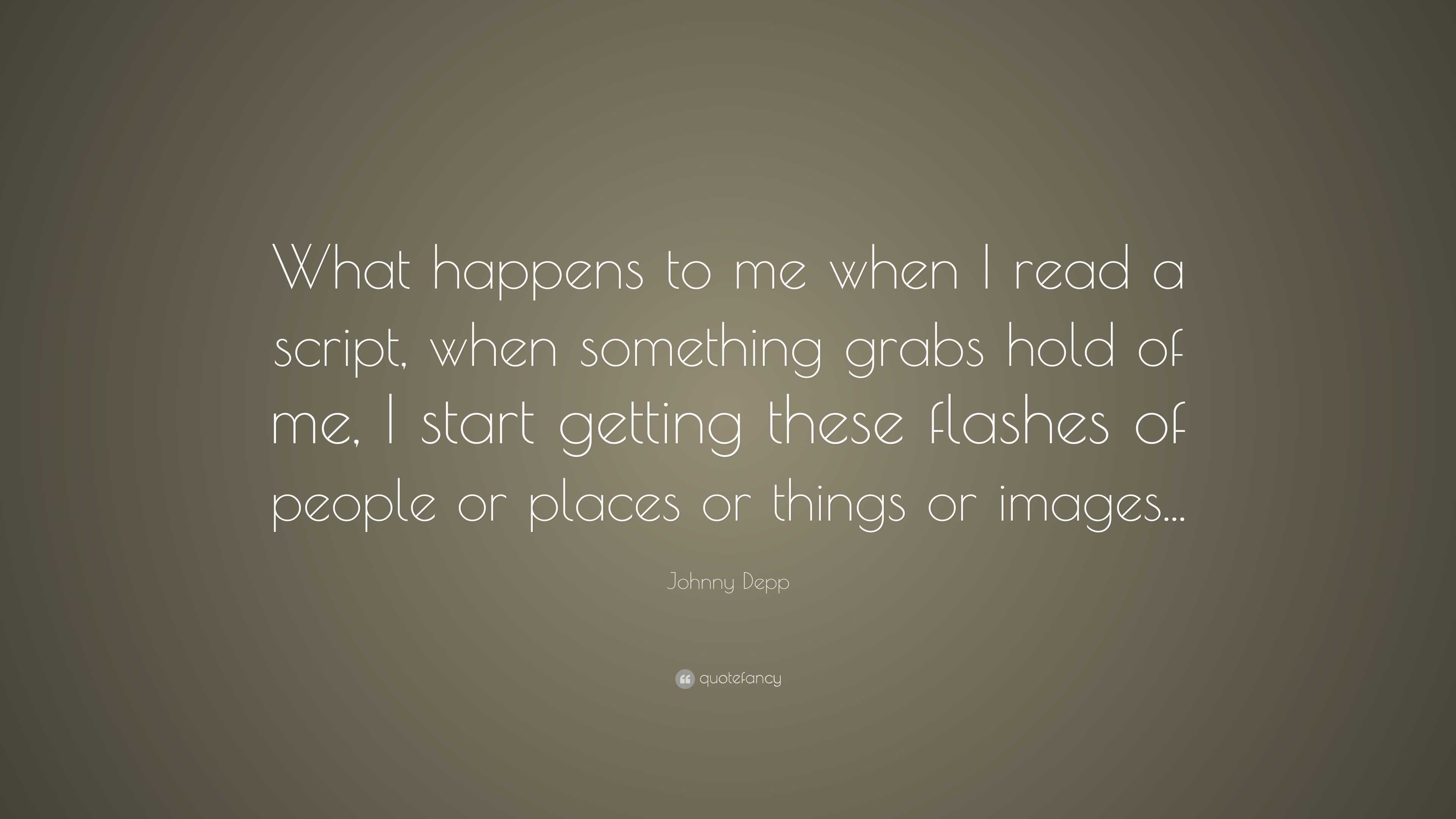 Johnny Depp Quote: “What happens to me when I read a script, when ...