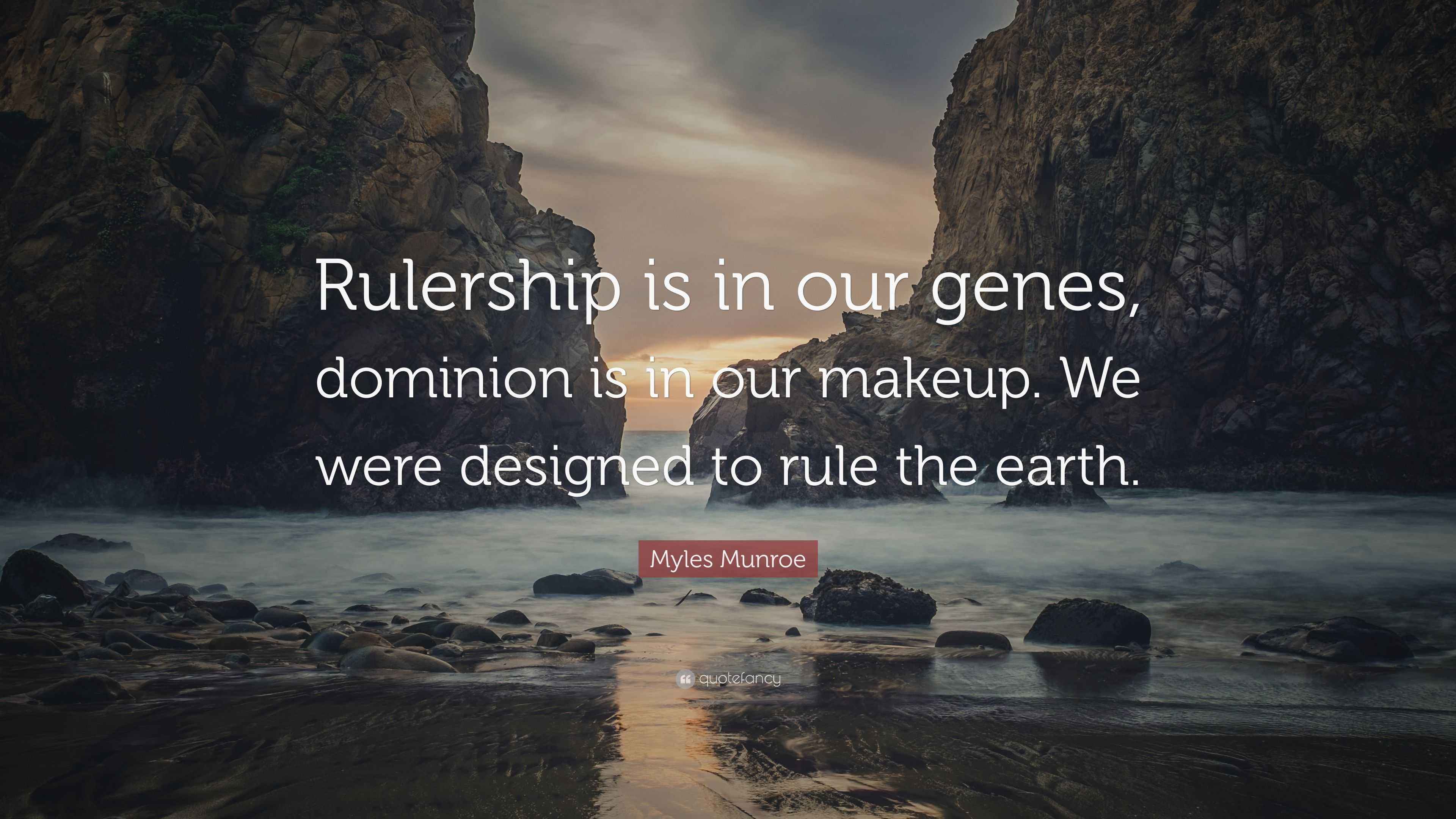 Myles Munroe Quote “Rulership is in our genes, dominion is in our