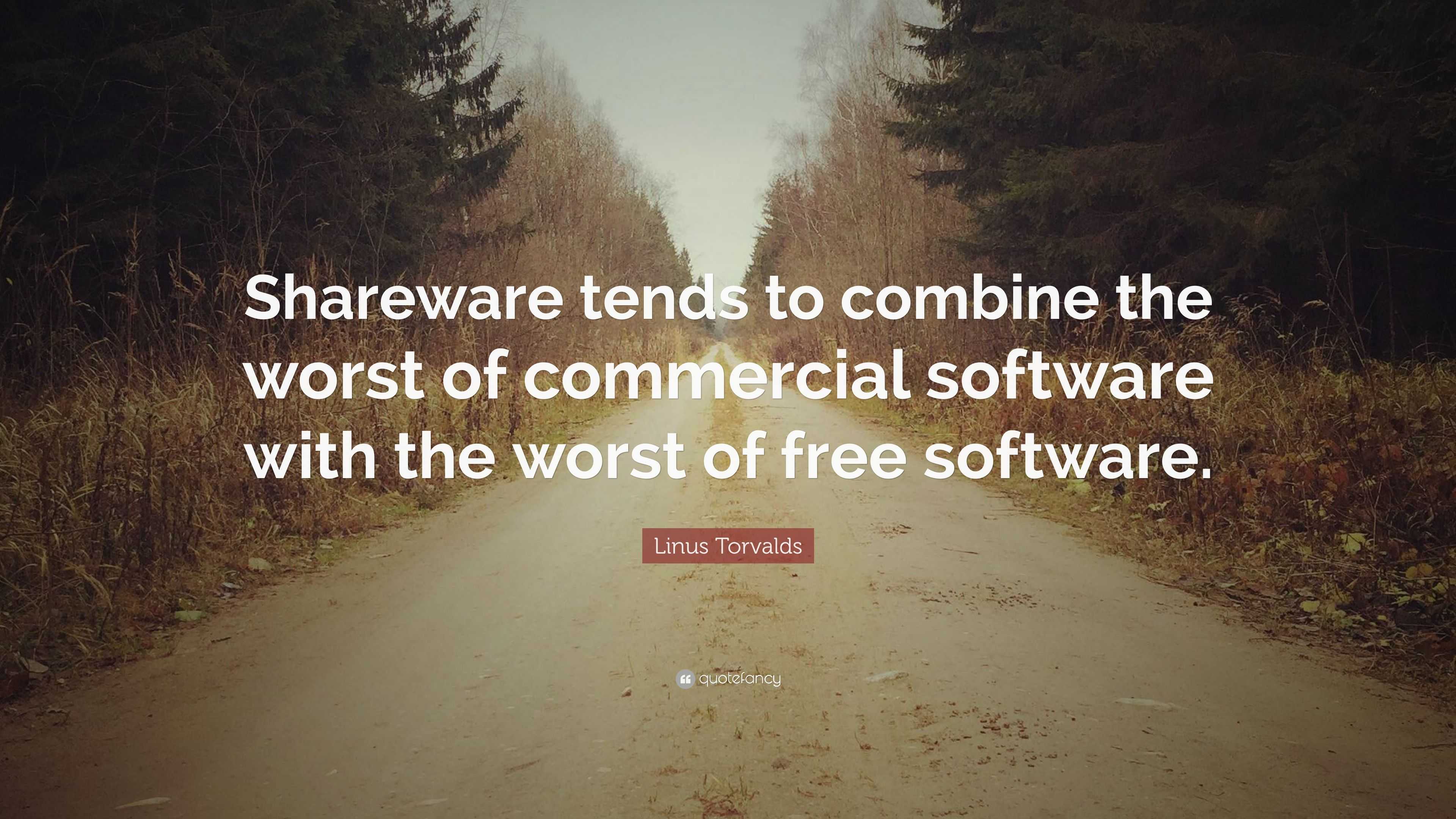 Linus Torvalds Quote: “Shareware tends to combine the worst of ...