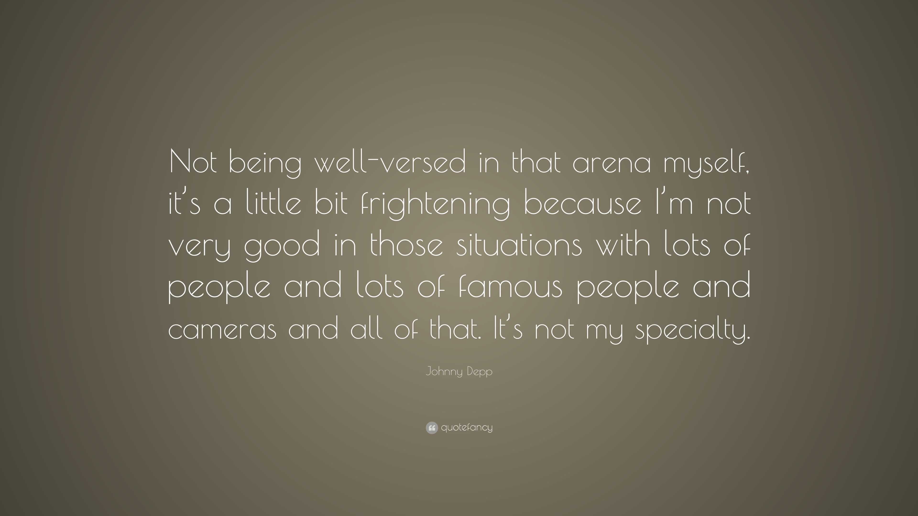 Johnny Depp Quote: “Not being well-versed in that arena myself, it’s a ...