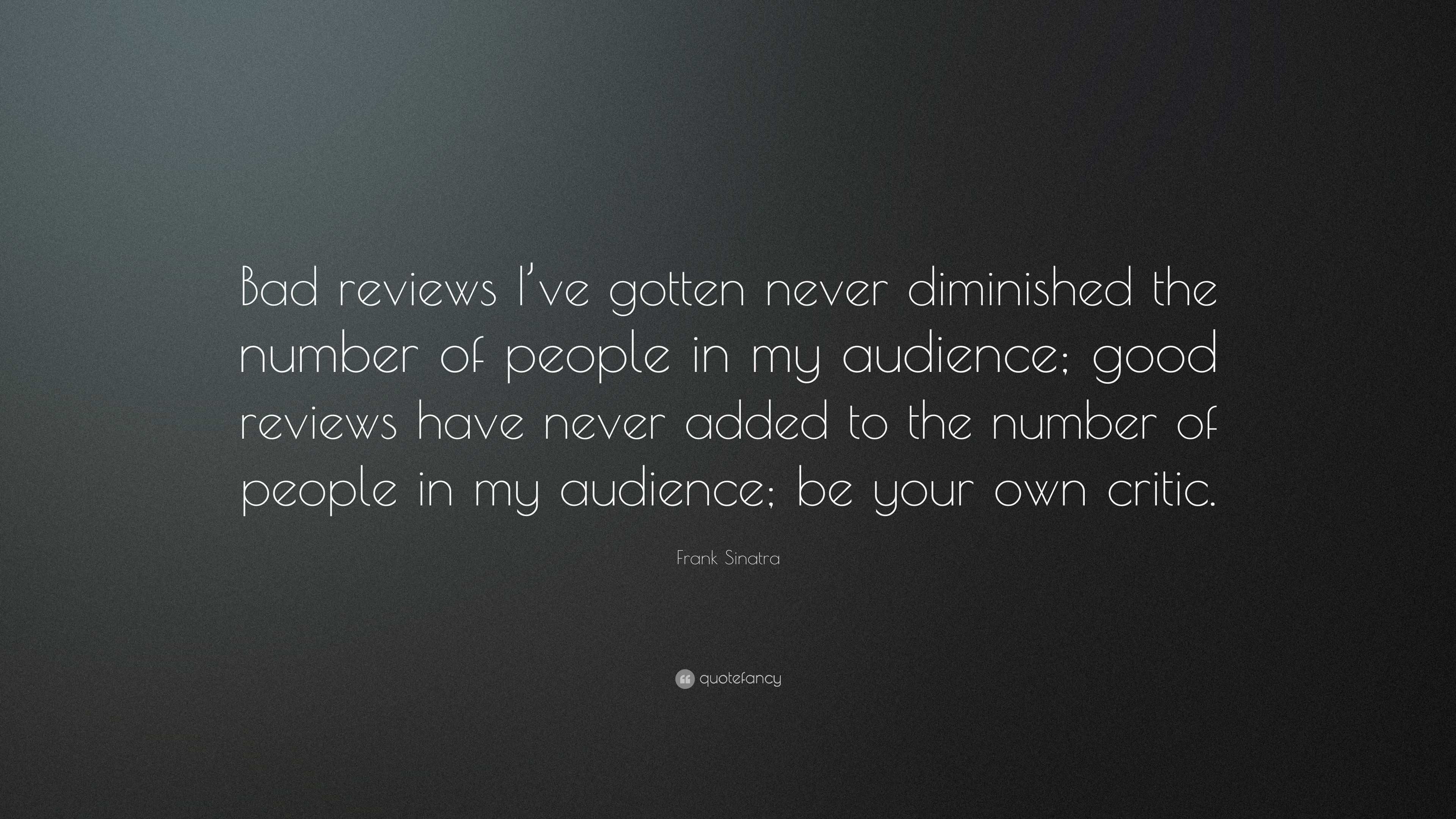 https://quotefancy.com/media/wallpaper/3840x2160/4937787-Frank-Sinatra-Quote-Bad-reviews-I-ve-gotten-never-diminished-the.jpg