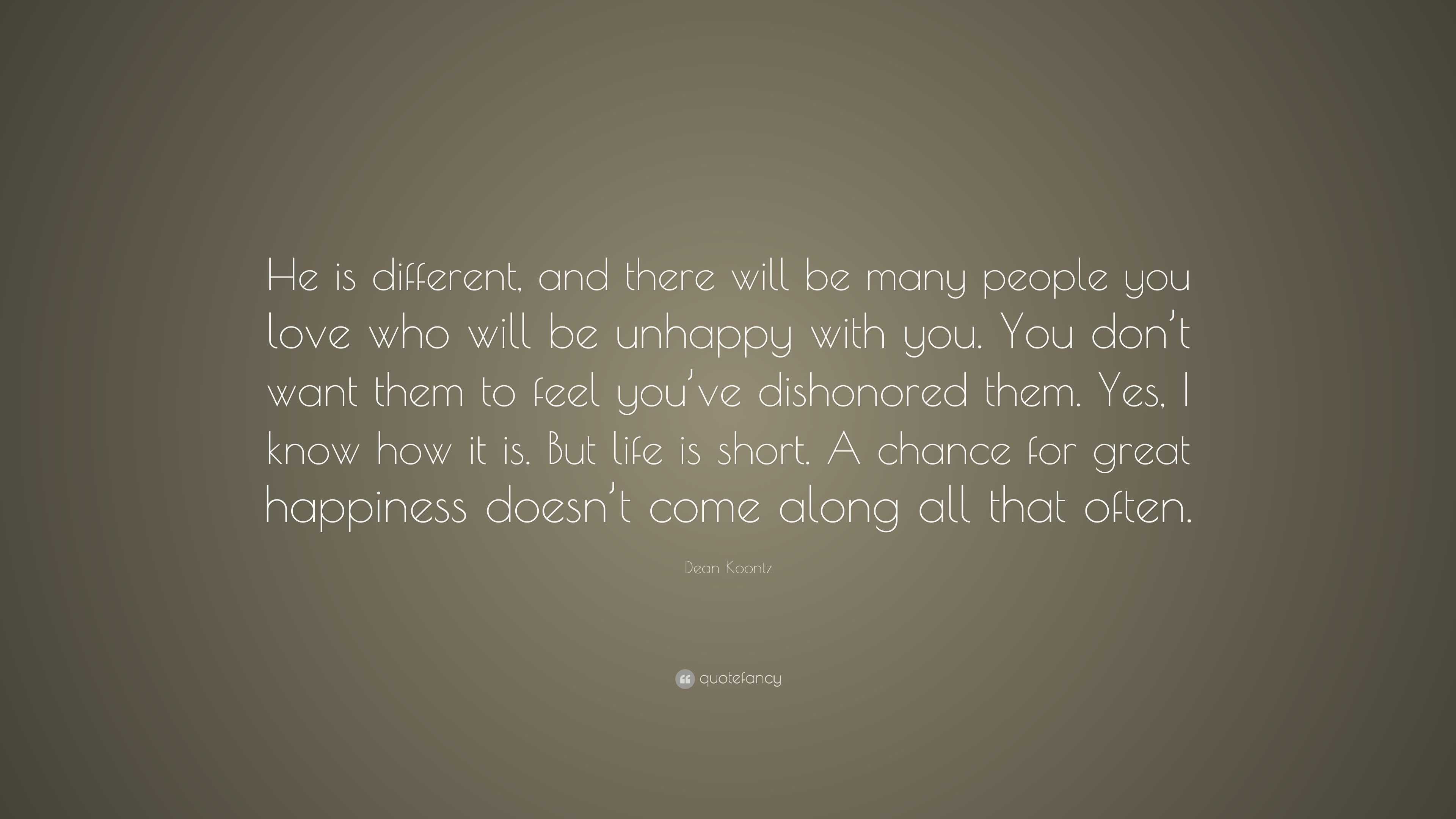 Dean Koontz Quote: “He is different, and there will be many people you ...