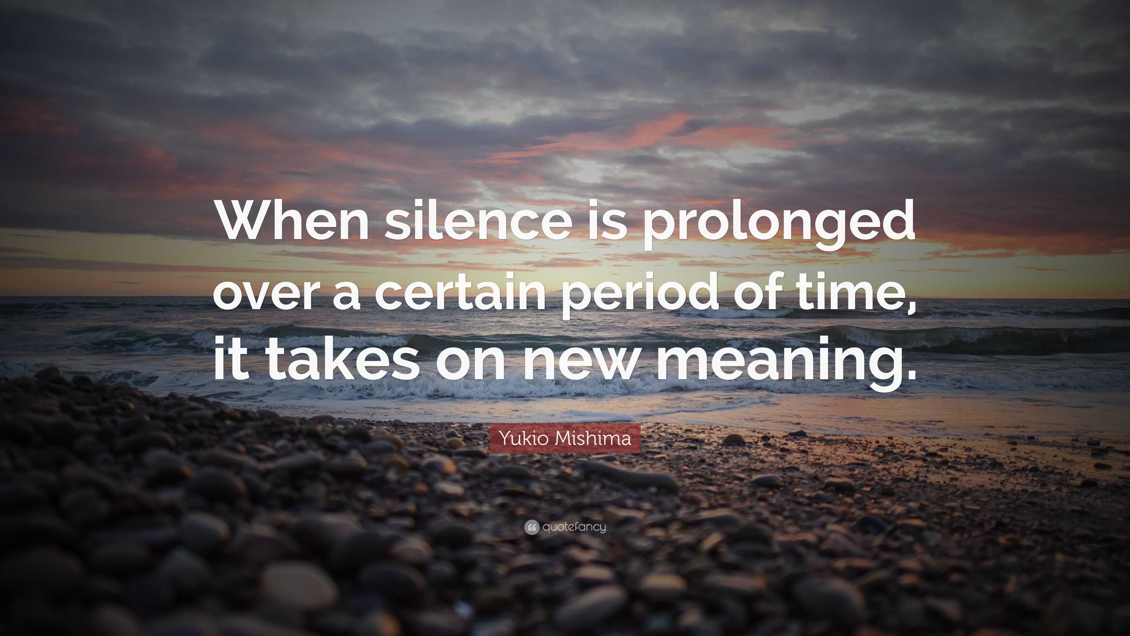 Yukio Mishima Quote: “When silence is prolonged over a certain period ...