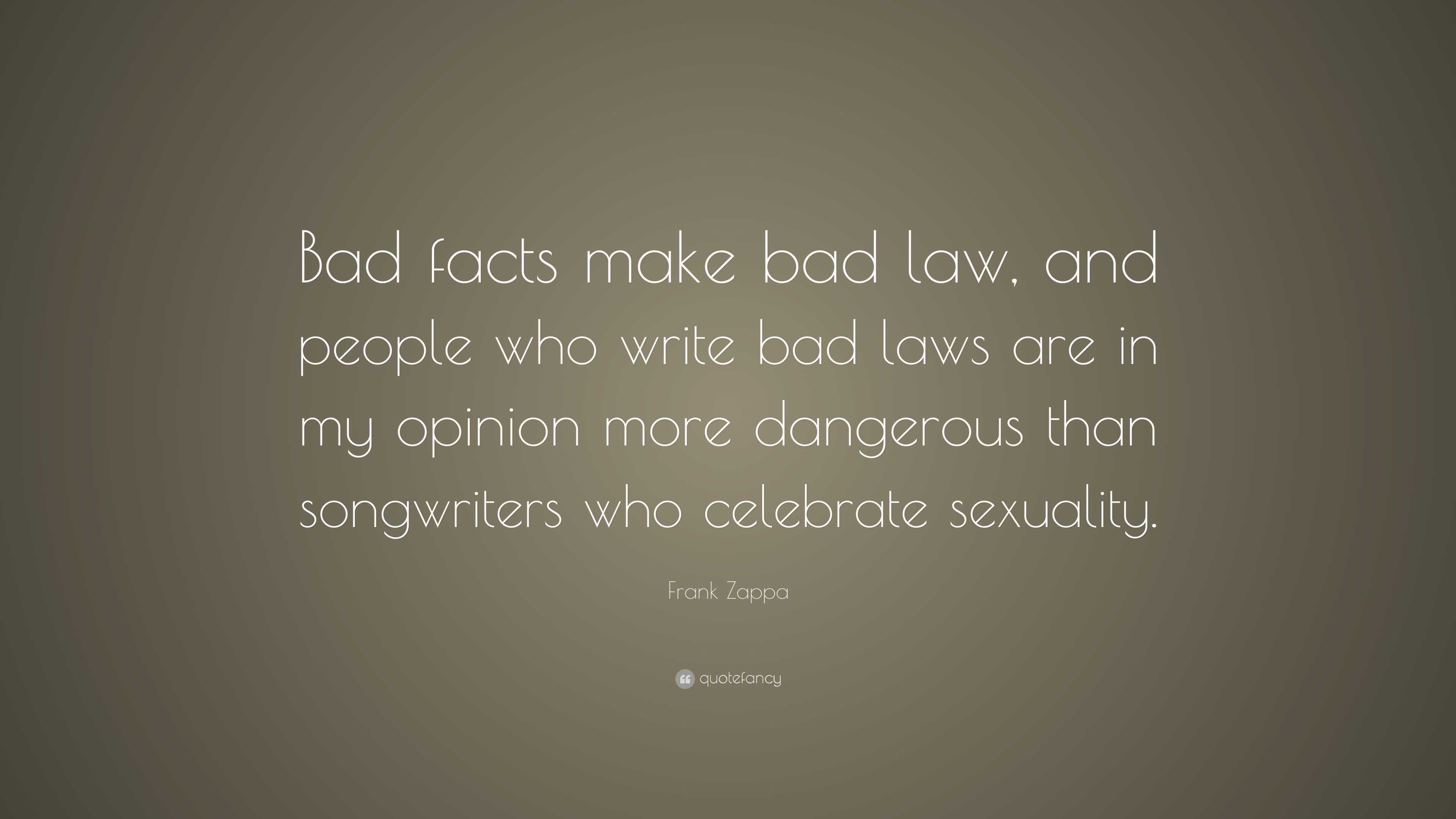 frank-zappa-quote-bad-facts-make-bad-law-and-people-who-write-bad