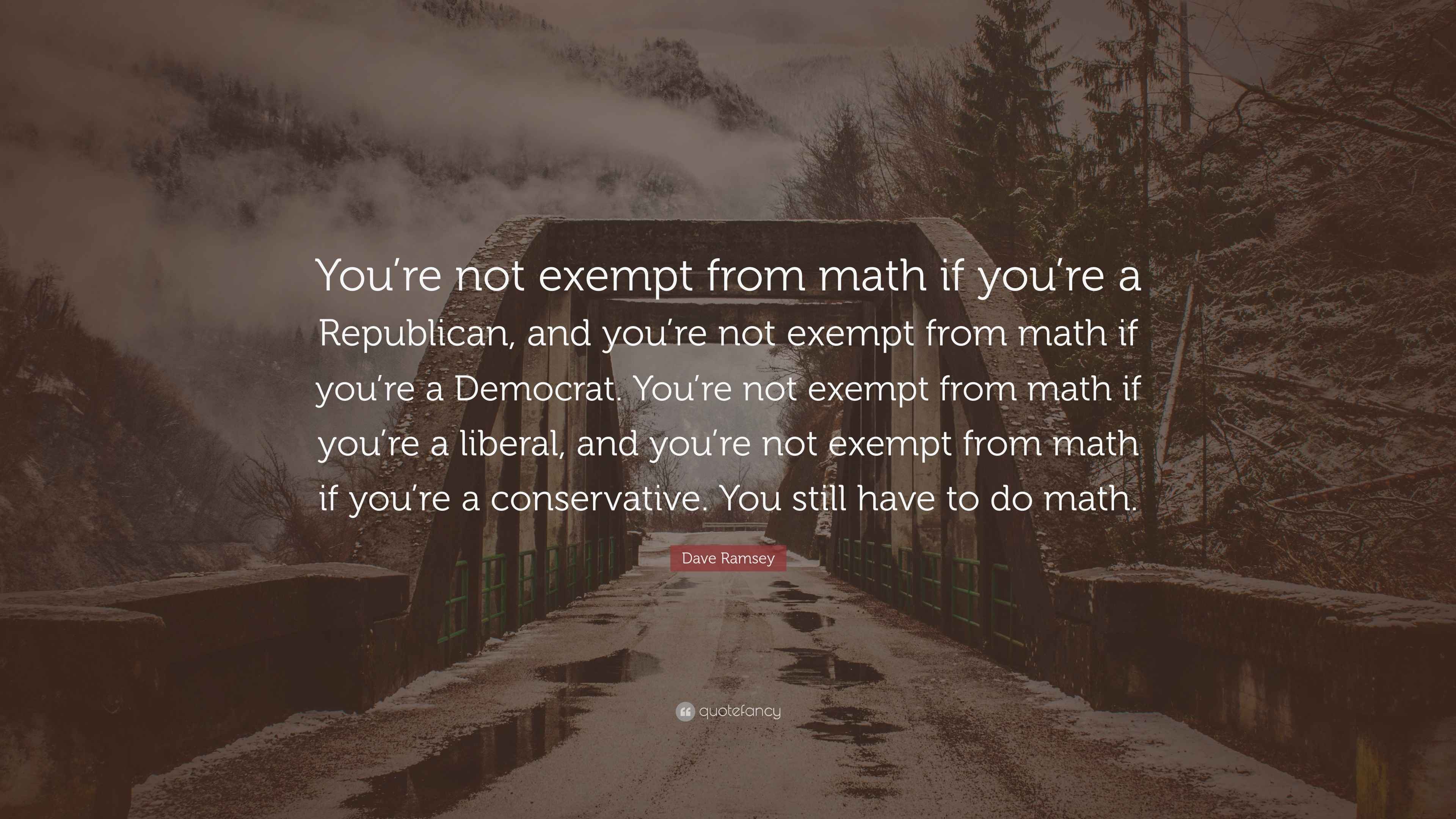 Dave Ramsey Quote: “You’re not exempt from math if you’re a Republican ...