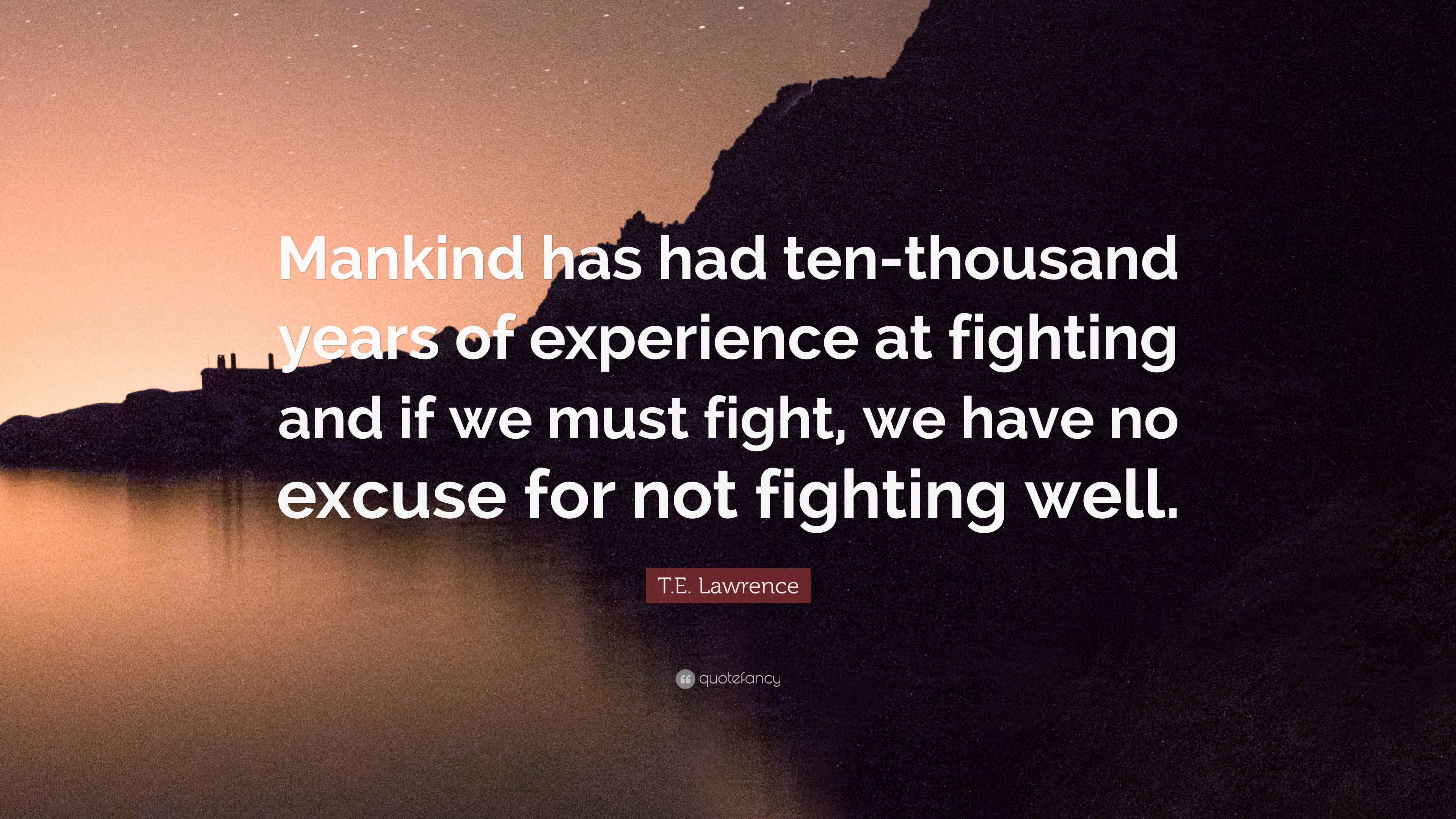 T.E. Lawrence Quote: “Mankind has had ten-thousand years of experience ...