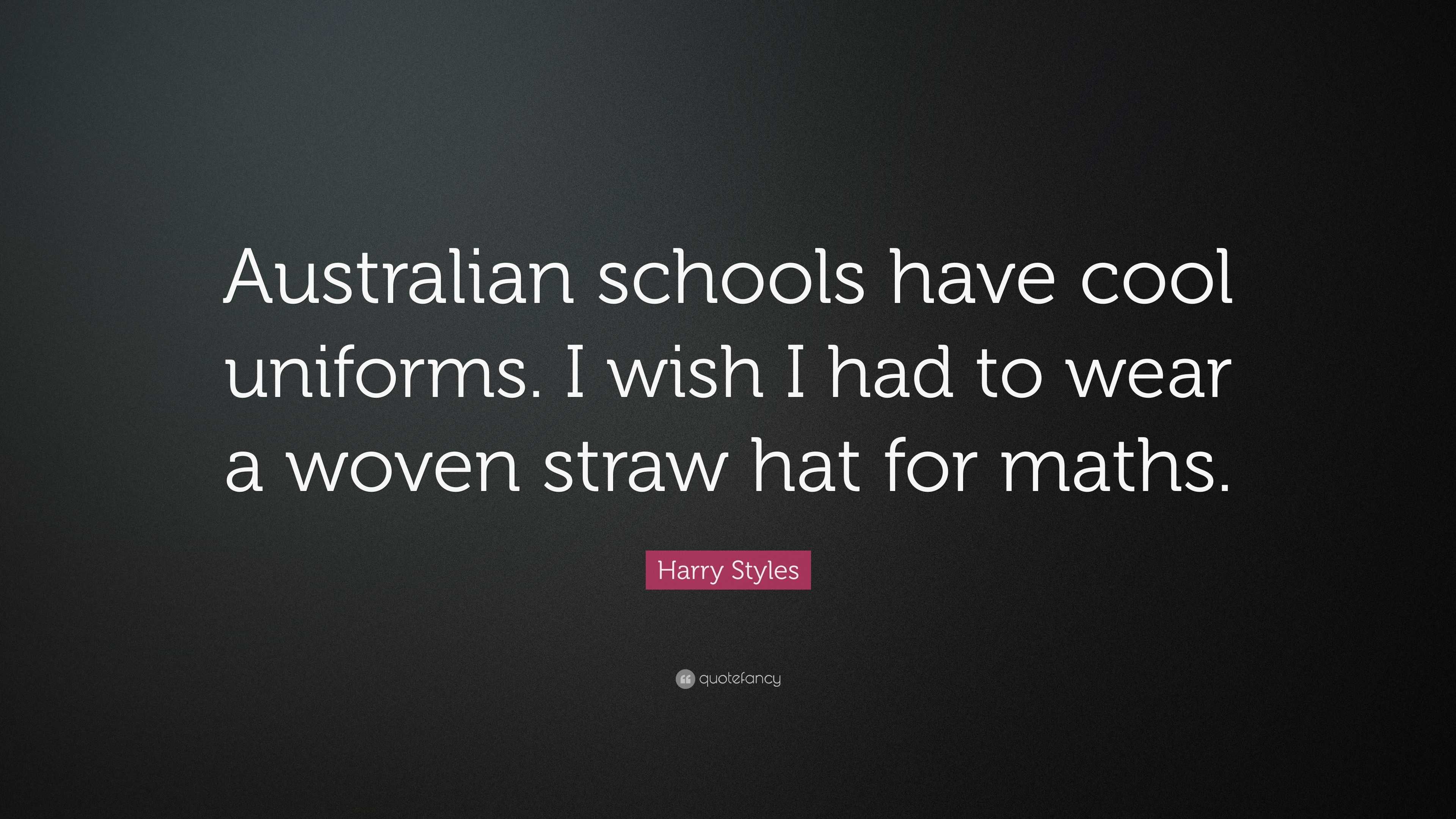 Harry Styles Quote: “Australian schools have cool uniforms. I wish I ...