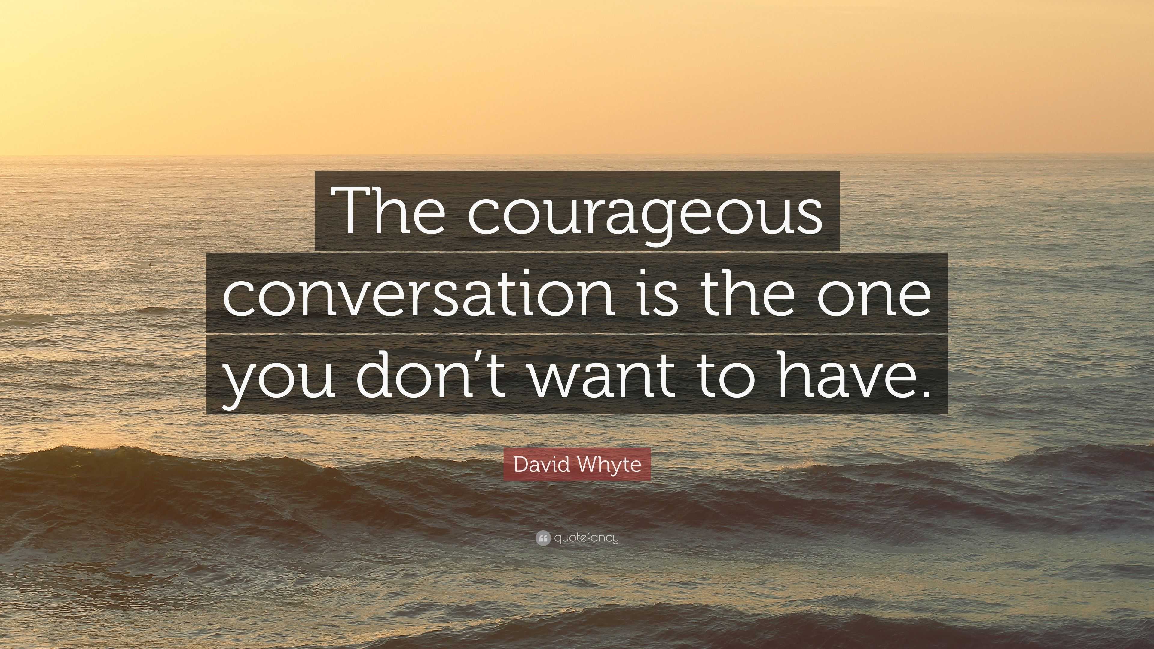 David Whyte Quote “The courageous conversation is the one you don’t