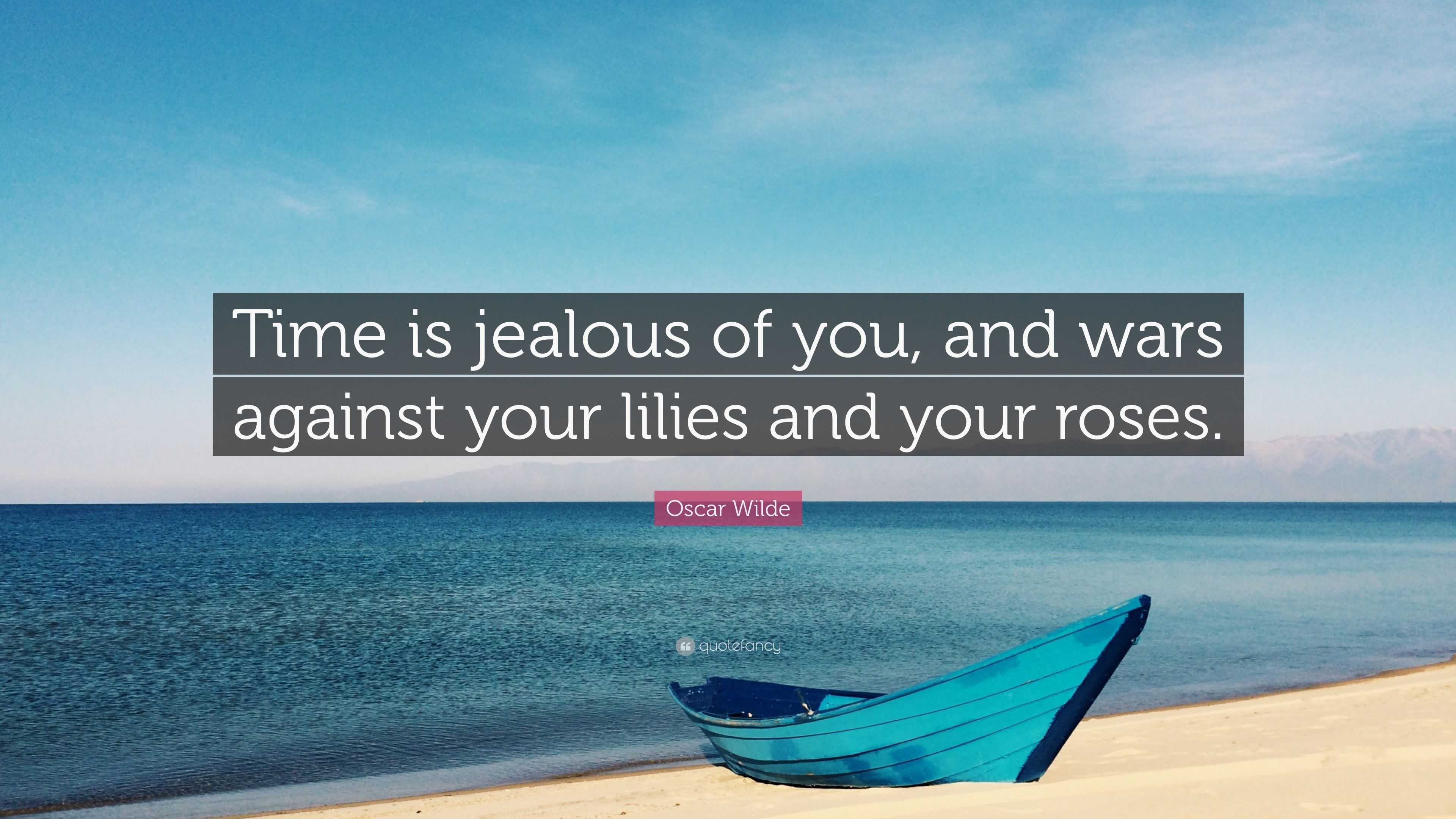 Oscar Wilde Quote “Time is jealous of you, and wars against your