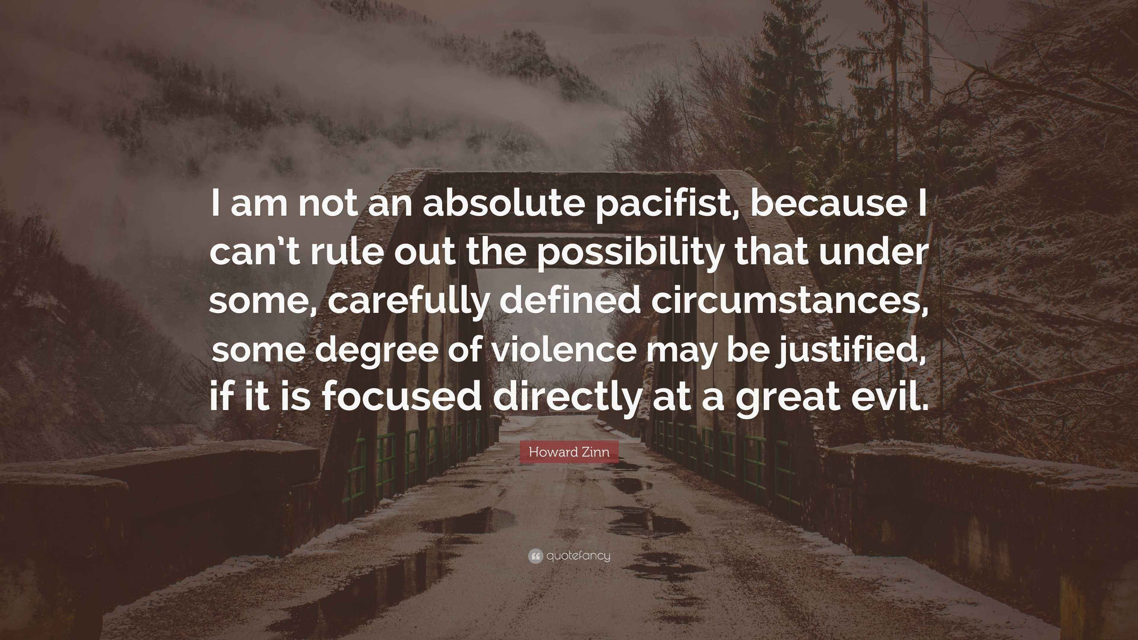 Howard Zinn Quote: “I am not an absolute pacifist, because I can’t rule ...