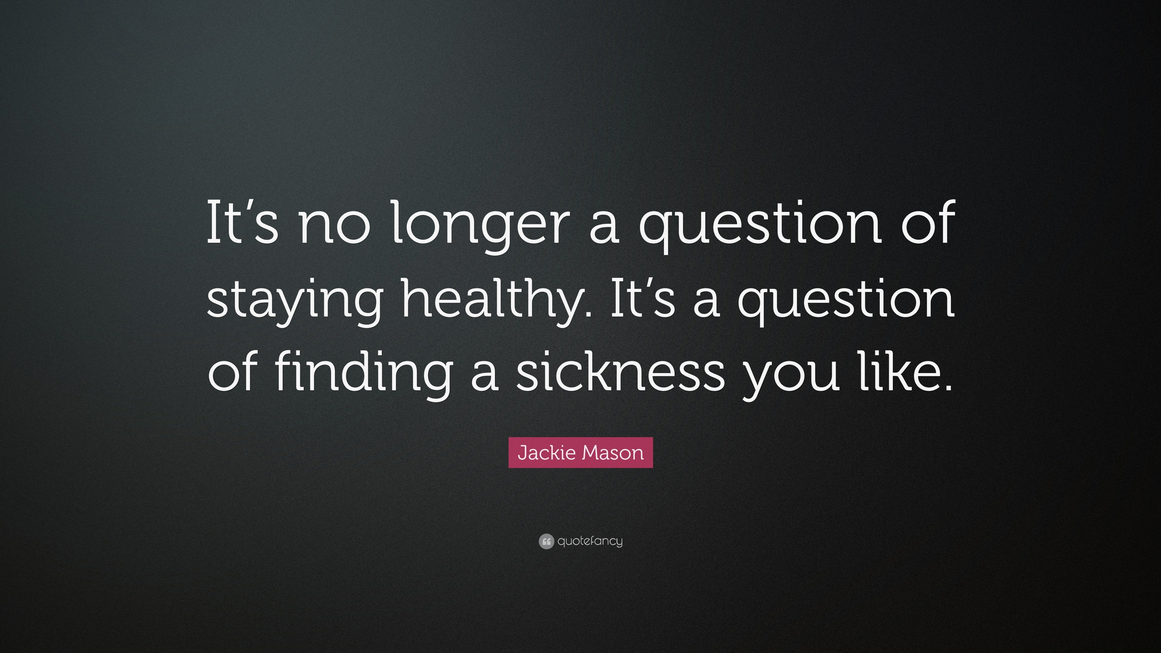 Jackie Mason Quote: “It’s no longer a question of staying healthy. It’s ...