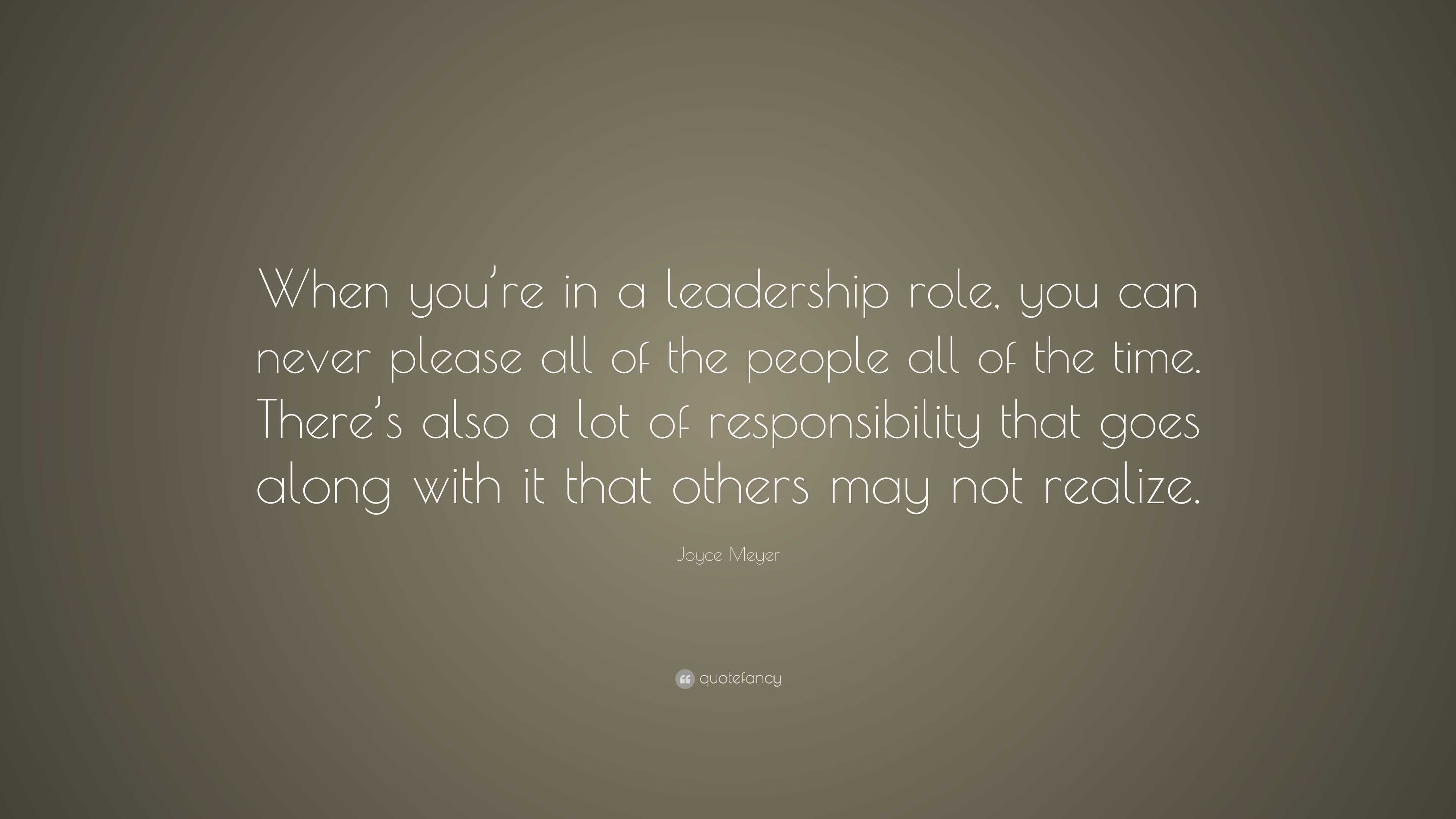 Joyce Meyer Quote: “When you’re in a leadership role, you can never ...