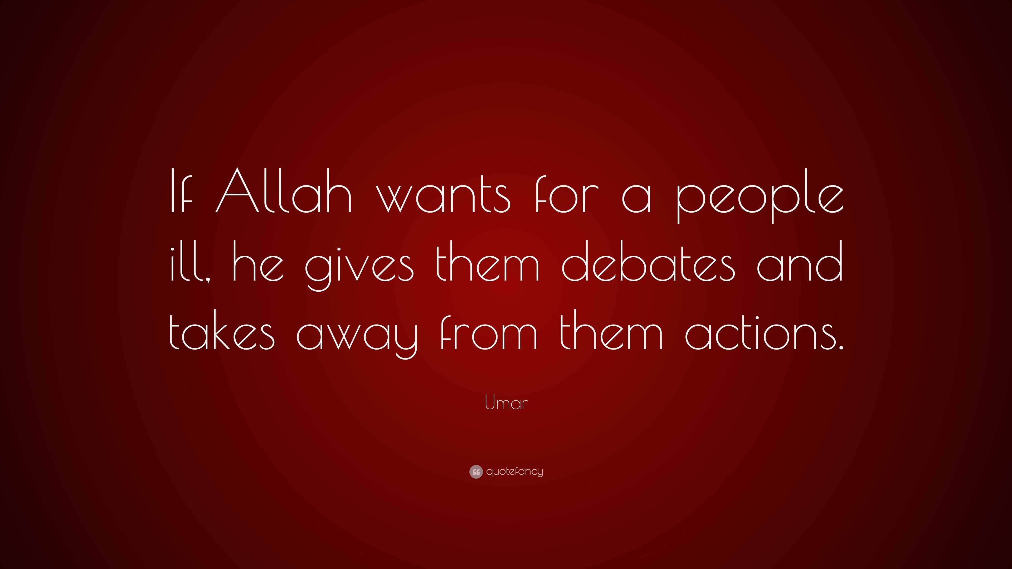 Umar Quote: “If Allah wants for a people ill, he gives them debates and ...