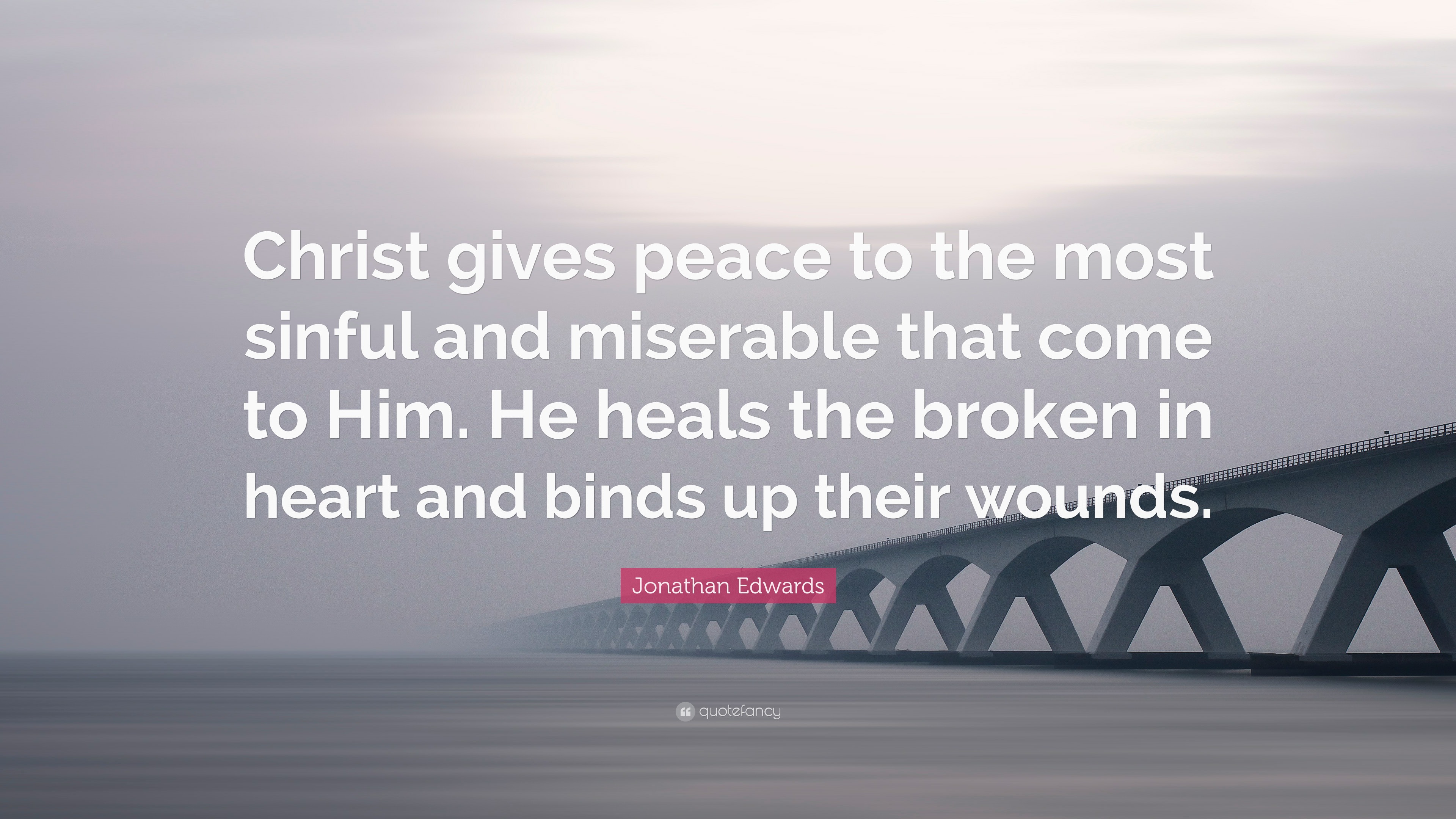 Jonathan Edwards Quote: “Christ gives peace to the most sinful and ...