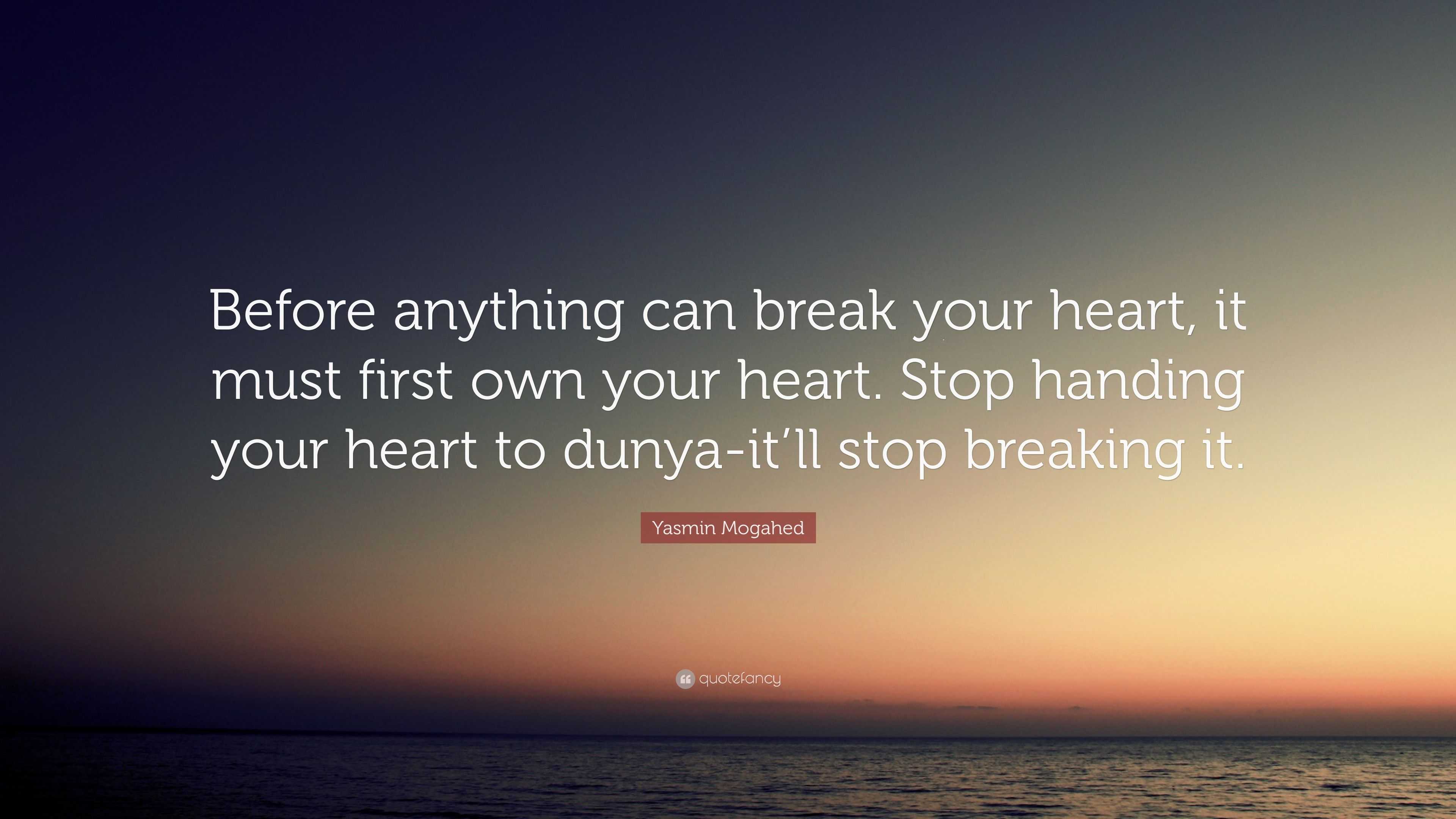 Yasmin Mogahed Quote: “Before anything can break your heart, it must ...