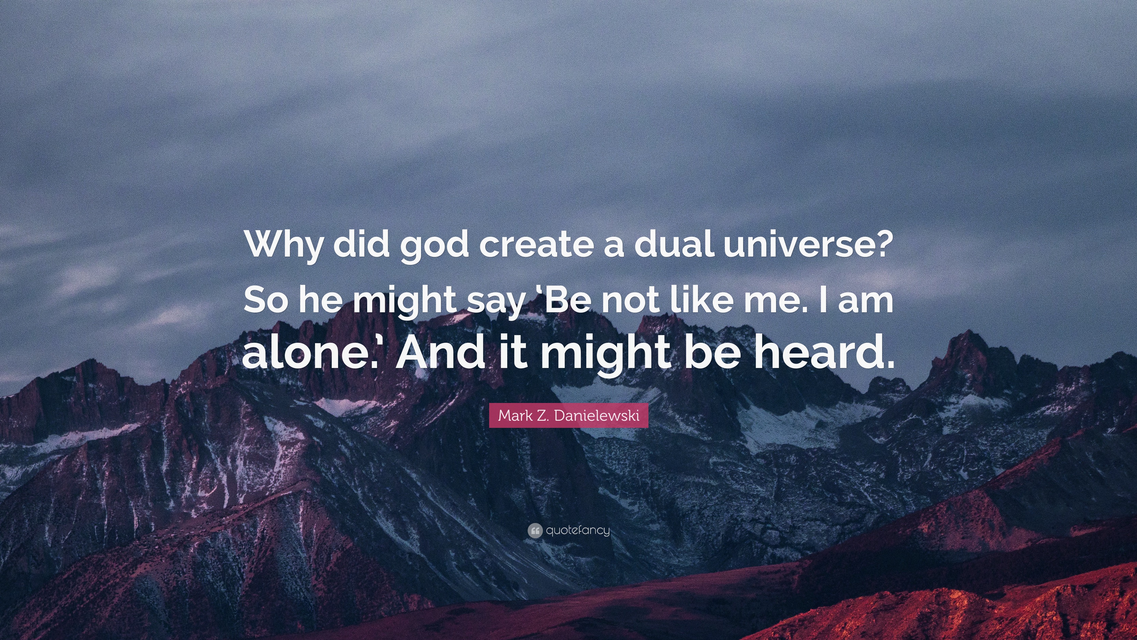 Mark Z. Danielewski Quote: “Why did god create a dual universe? So he ...