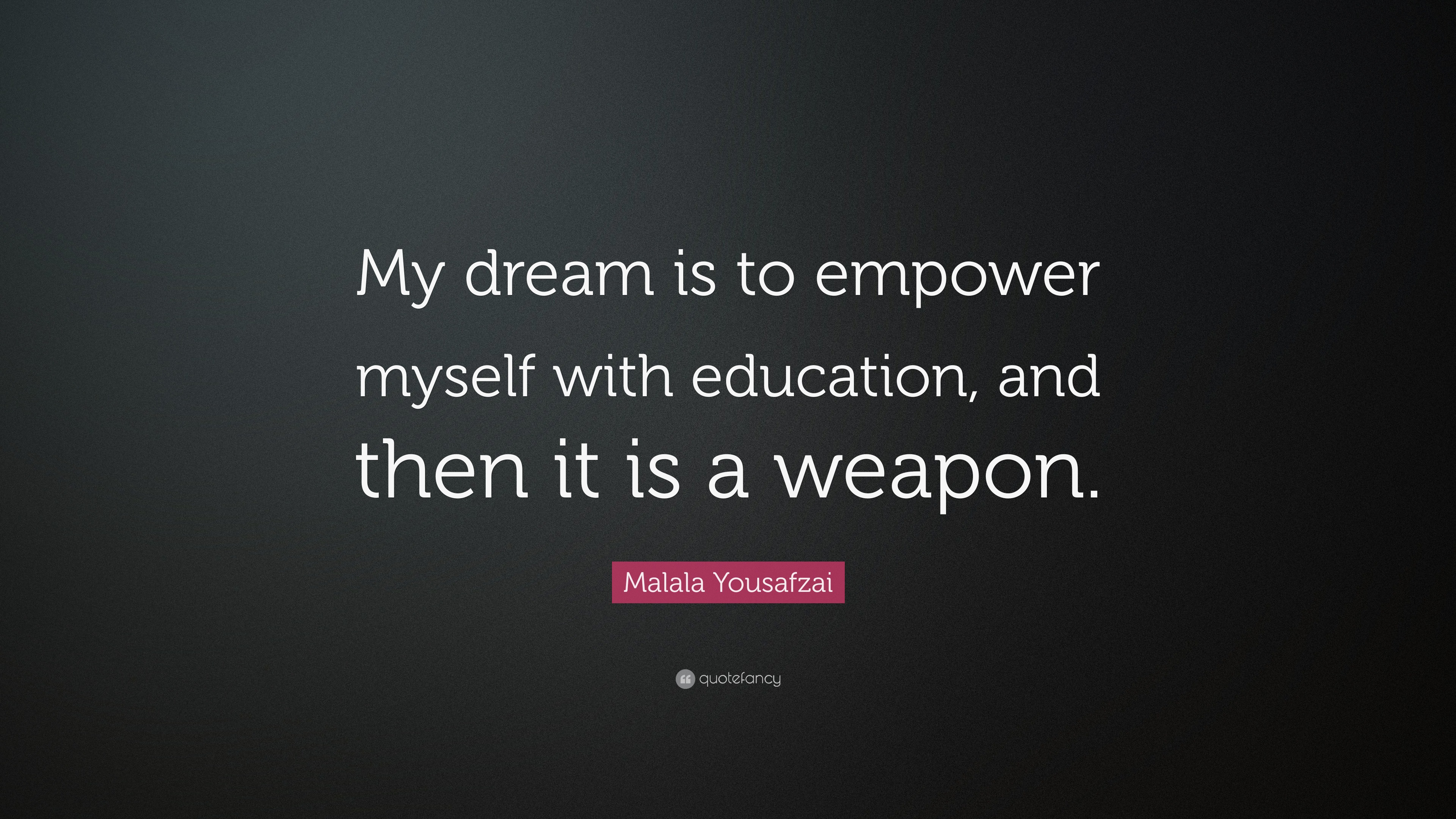 Malala Yousafzai Quote: “My dream is to empower myself with education ...
