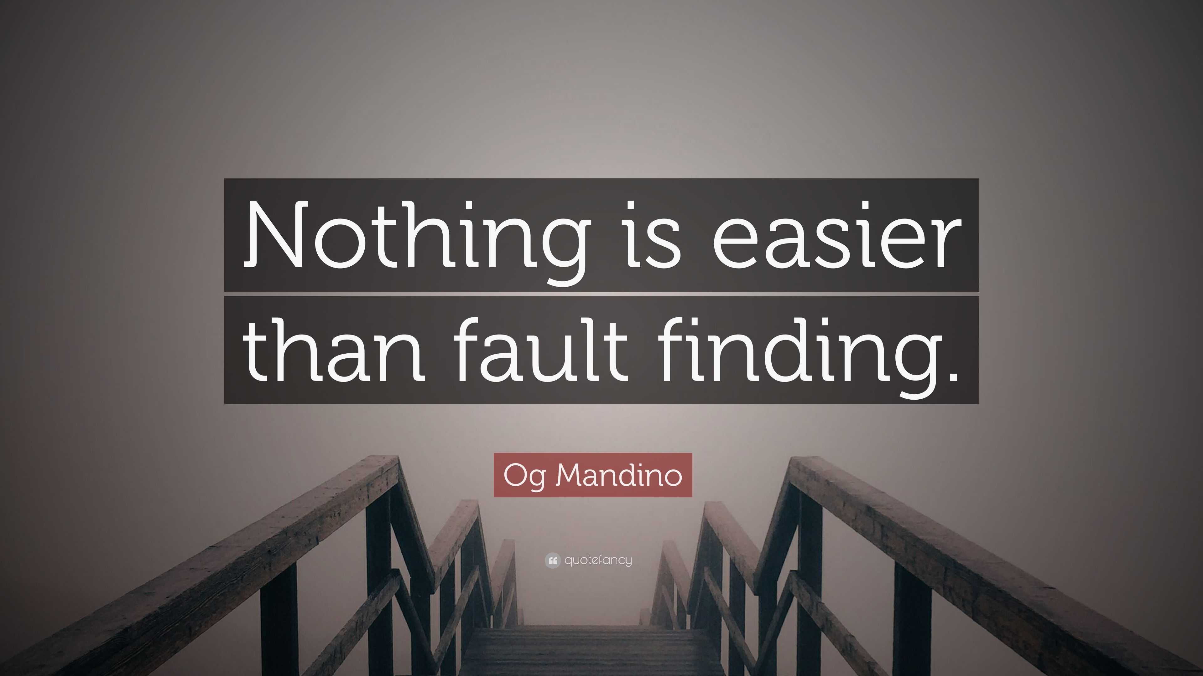 Og Mandino Quote “Nothing is easier than fault finding.”