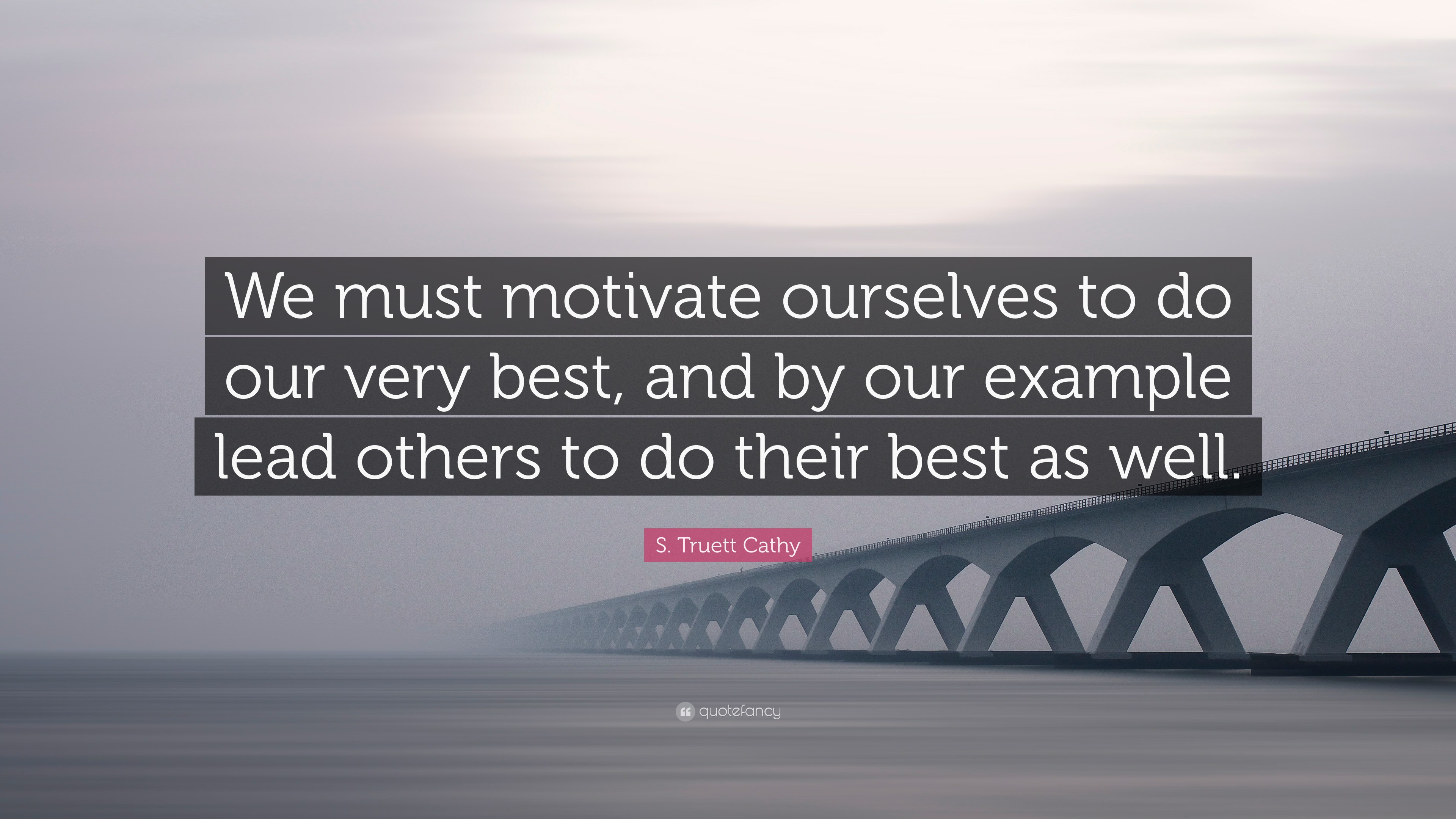 S. Truett Cathy Quote “We must motivate ourselves to do our very best