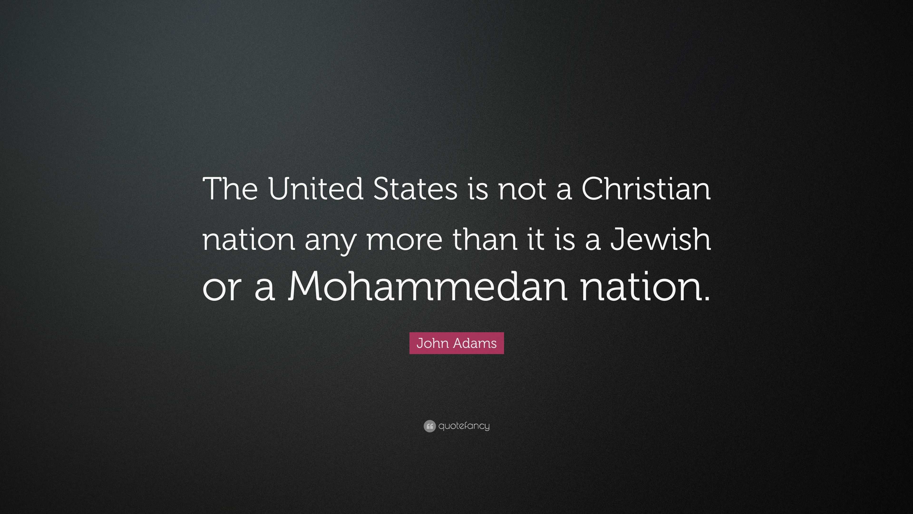 John Adams Quote: “The United States is not a Christian nation any more ...