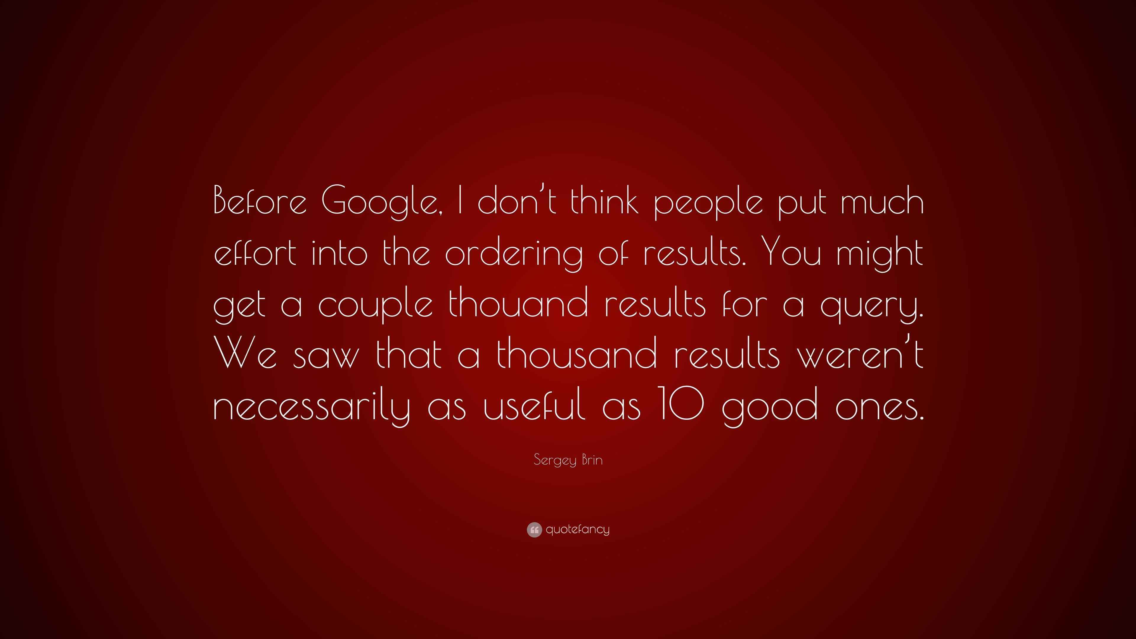 Sergey Brin Quote “Before Google, I don’t think people put much effort