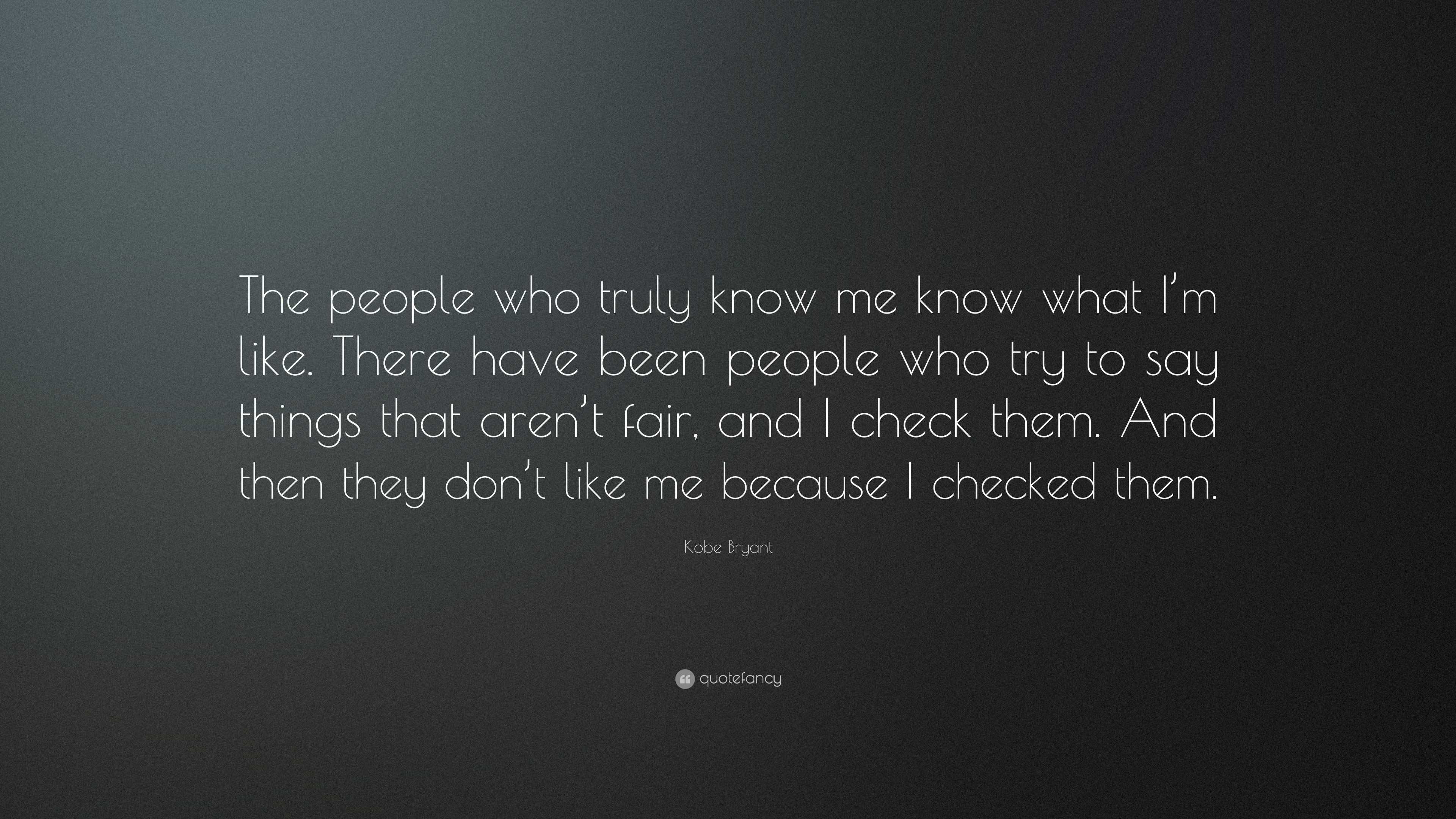 Kobe Bryant Quote: “The people who truly know me know what I’m like ...