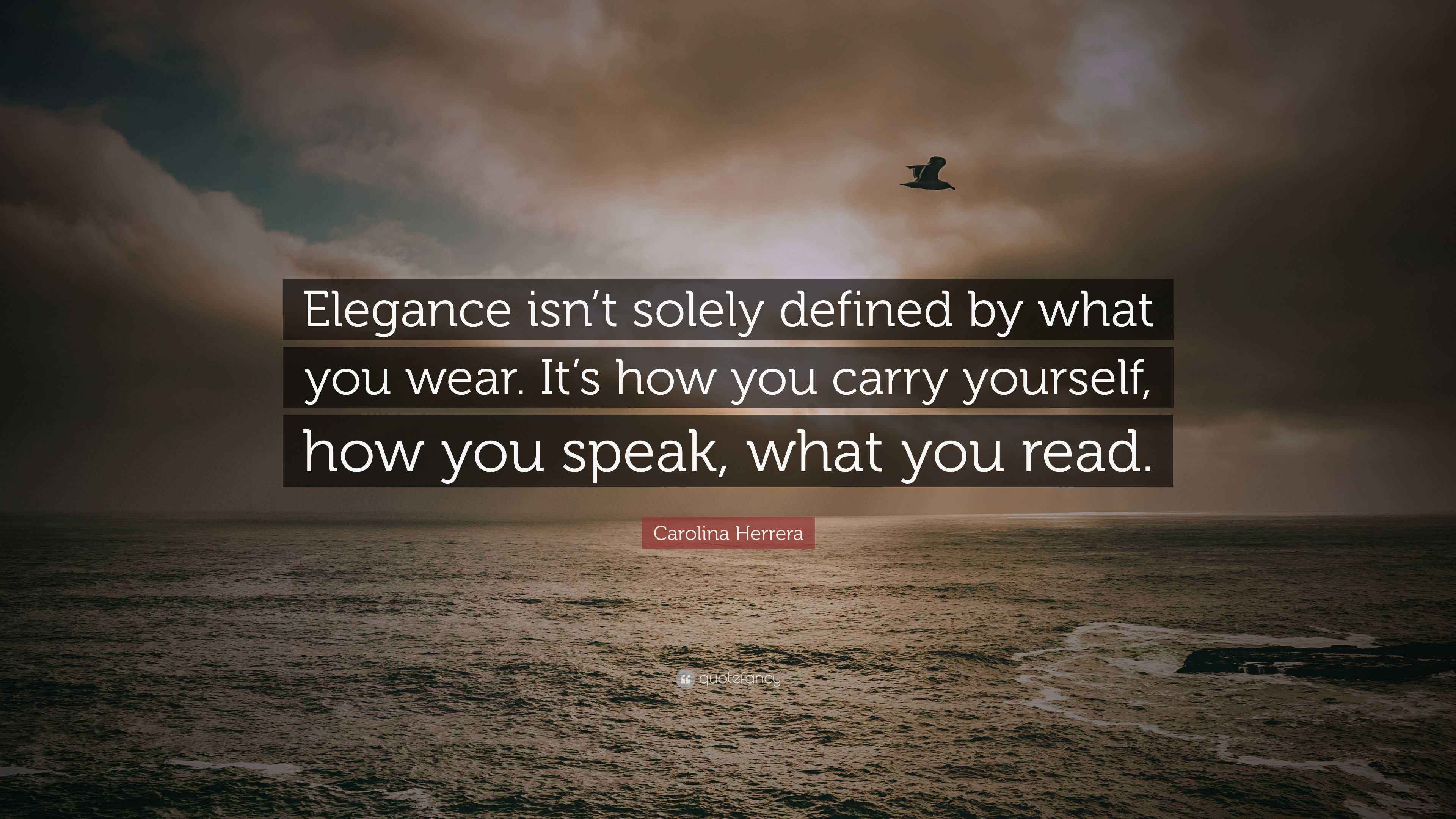 Carolina Herrera Quote “Elegance isn’t solely defined by what you wear