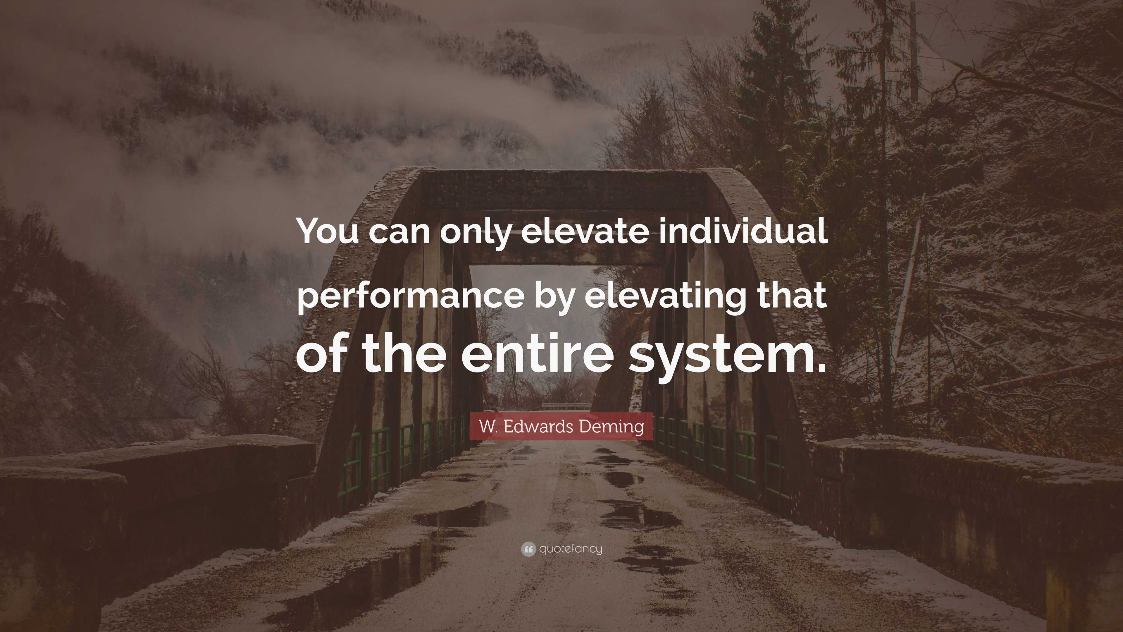 W. Edwards Deming Quote: “You Can Only Elevate Individual Performance ...