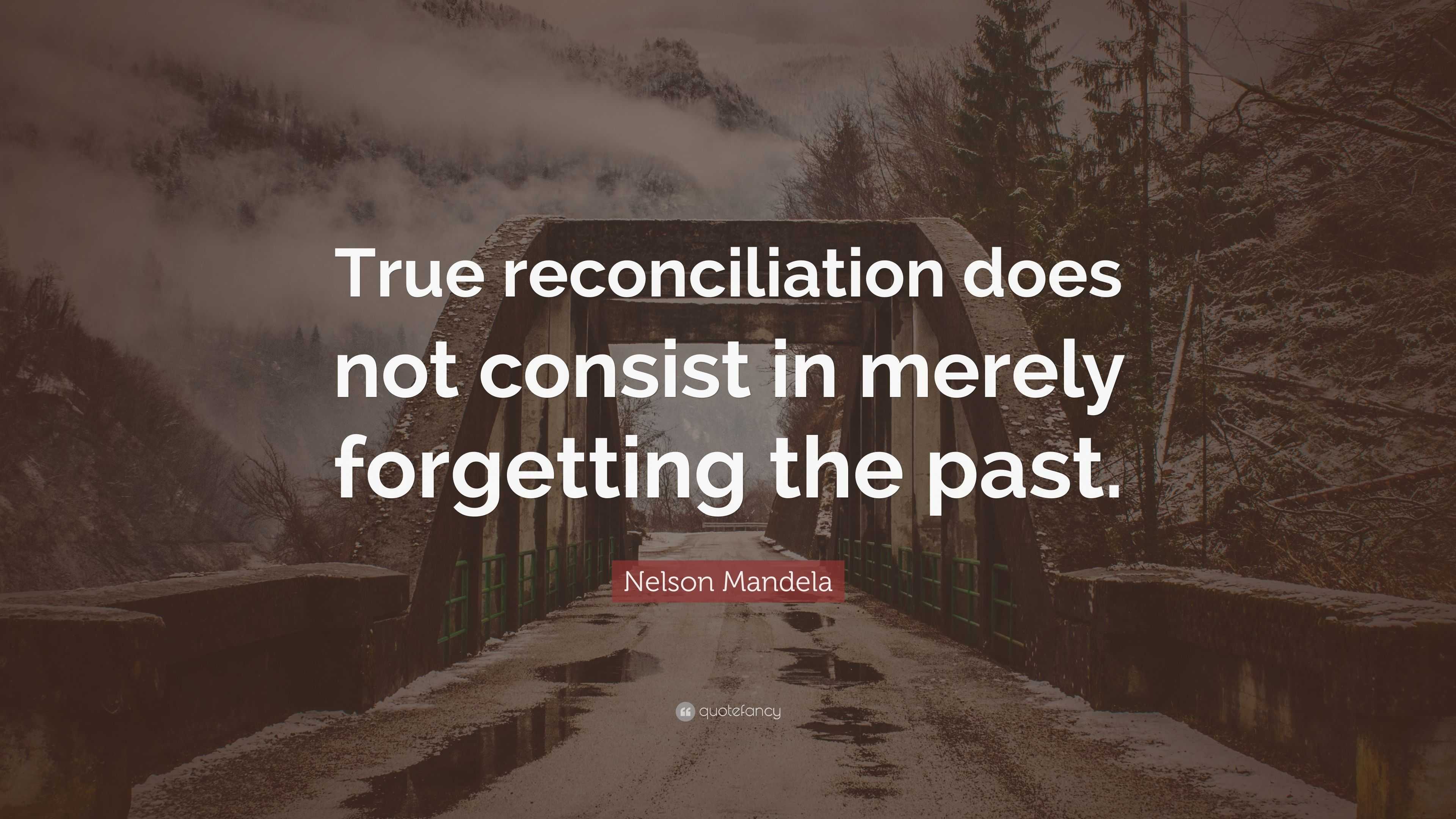 Nelson Mandela Quote: “True reconciliation does not consist in merely
