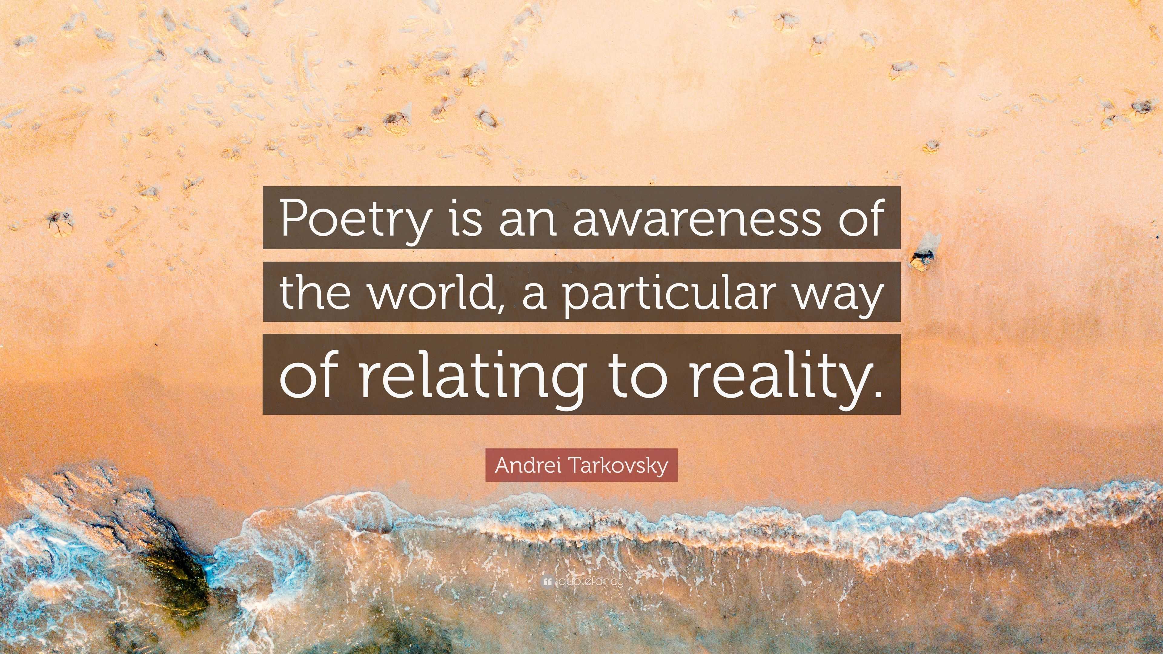 Andrei Tarkovsky Quote: “Poetry is an awareness of the world, a ...