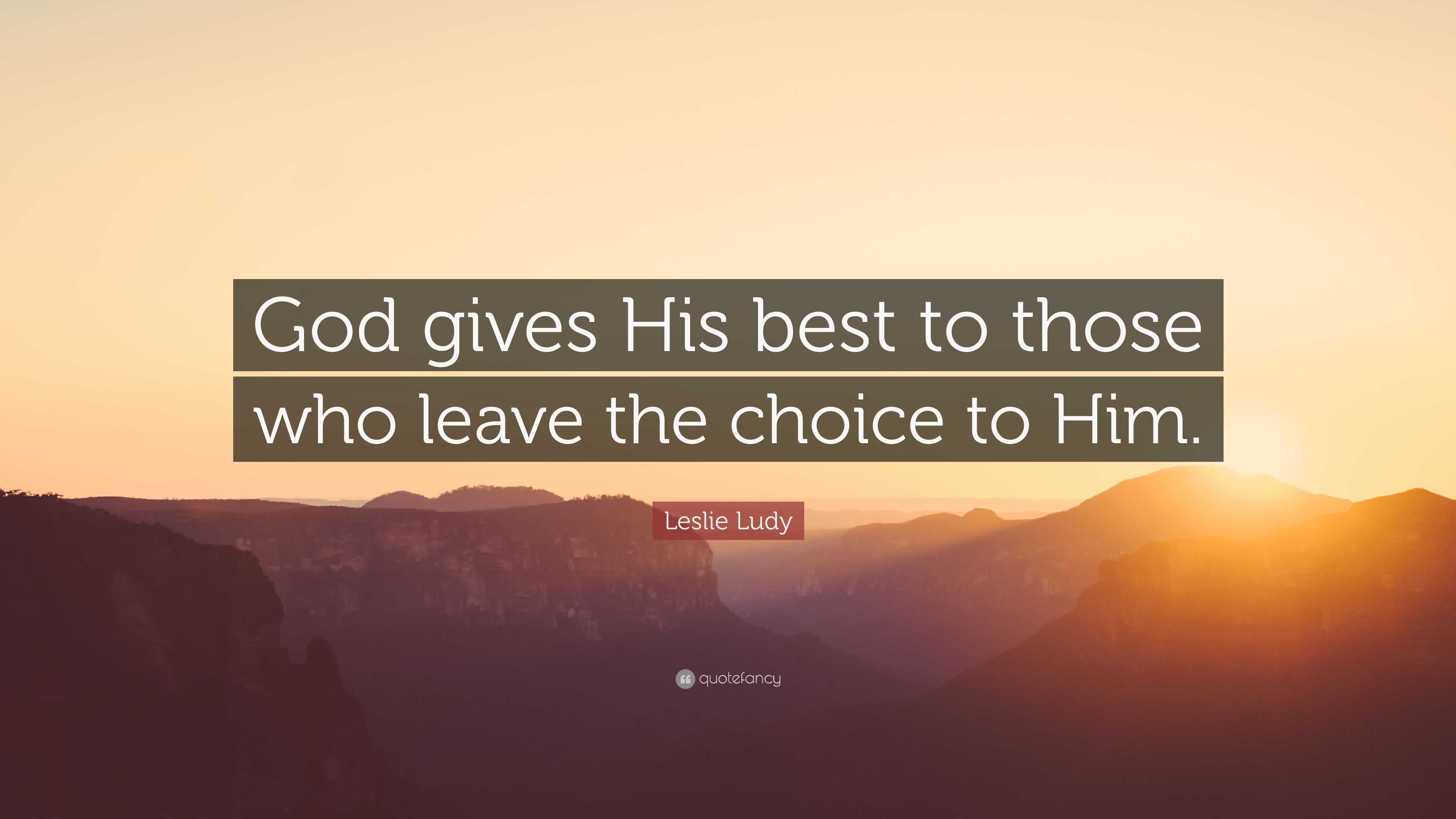 Leslie Ludy Quote: “God gives His best to those who leave the choice to ...