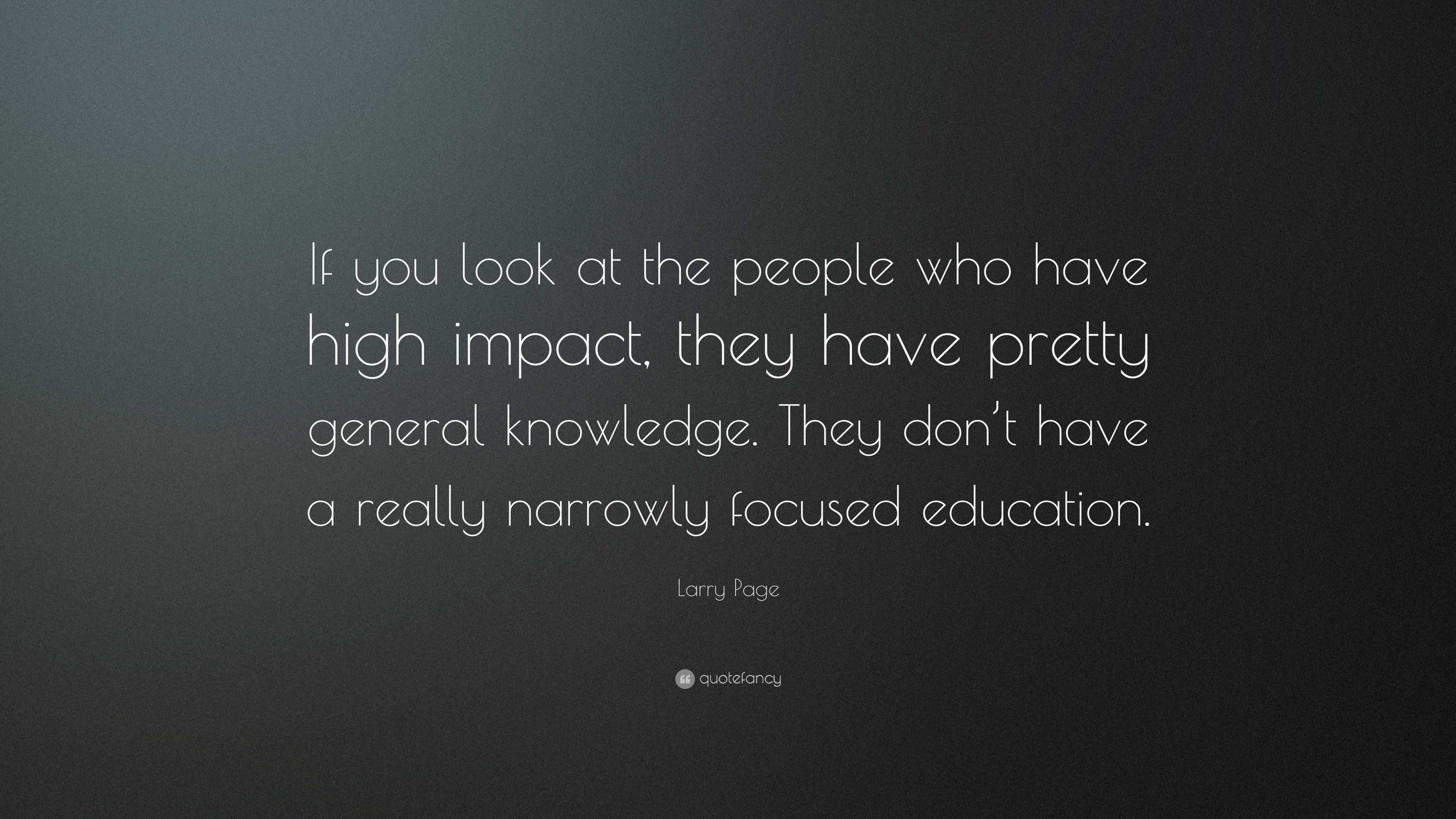 Larry Page Quote: “if You Look At The People Who Have High Impact, They 