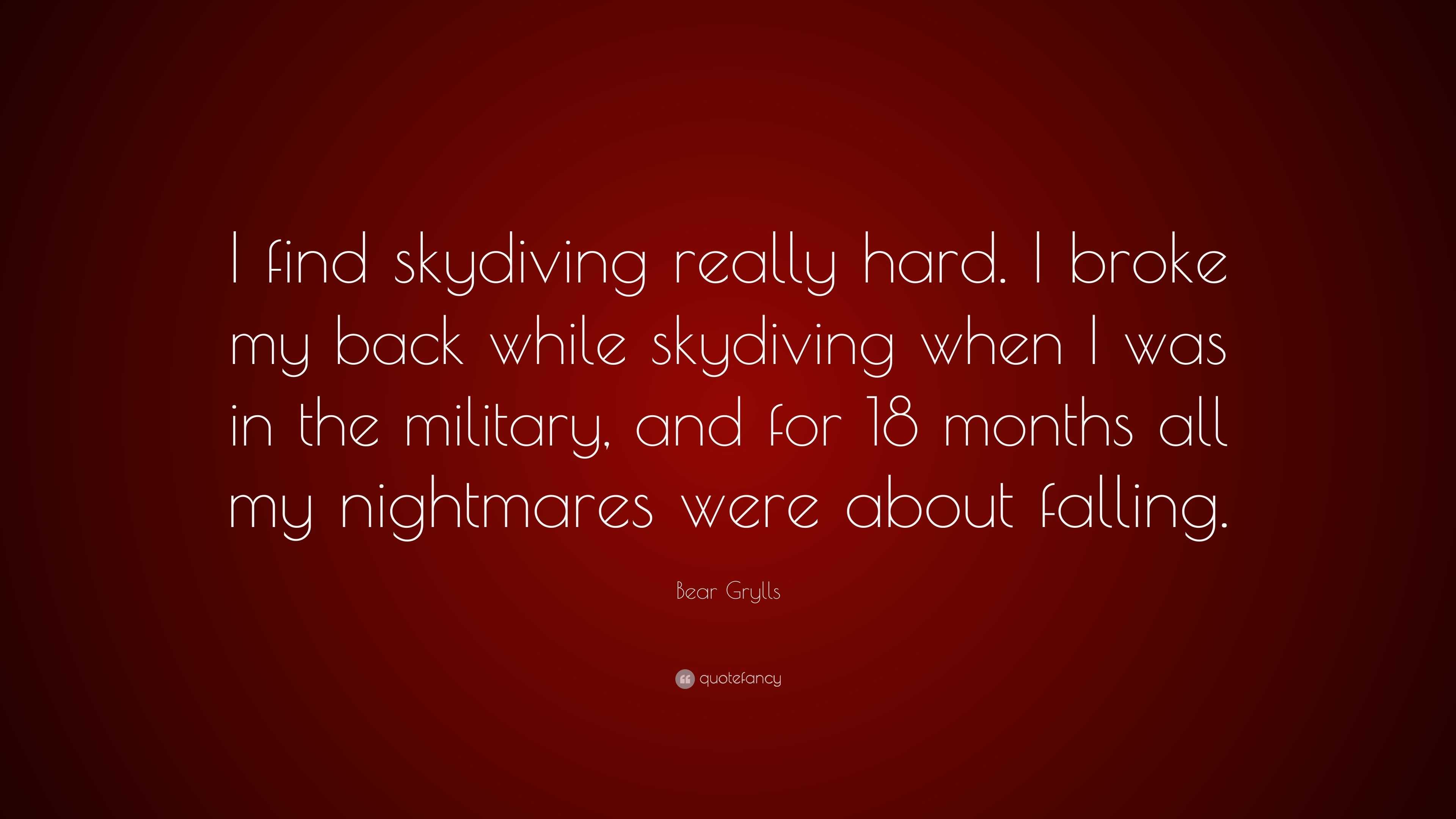 Bear Grylls Quote: “I find skydiving really hard. I broke my back while ...