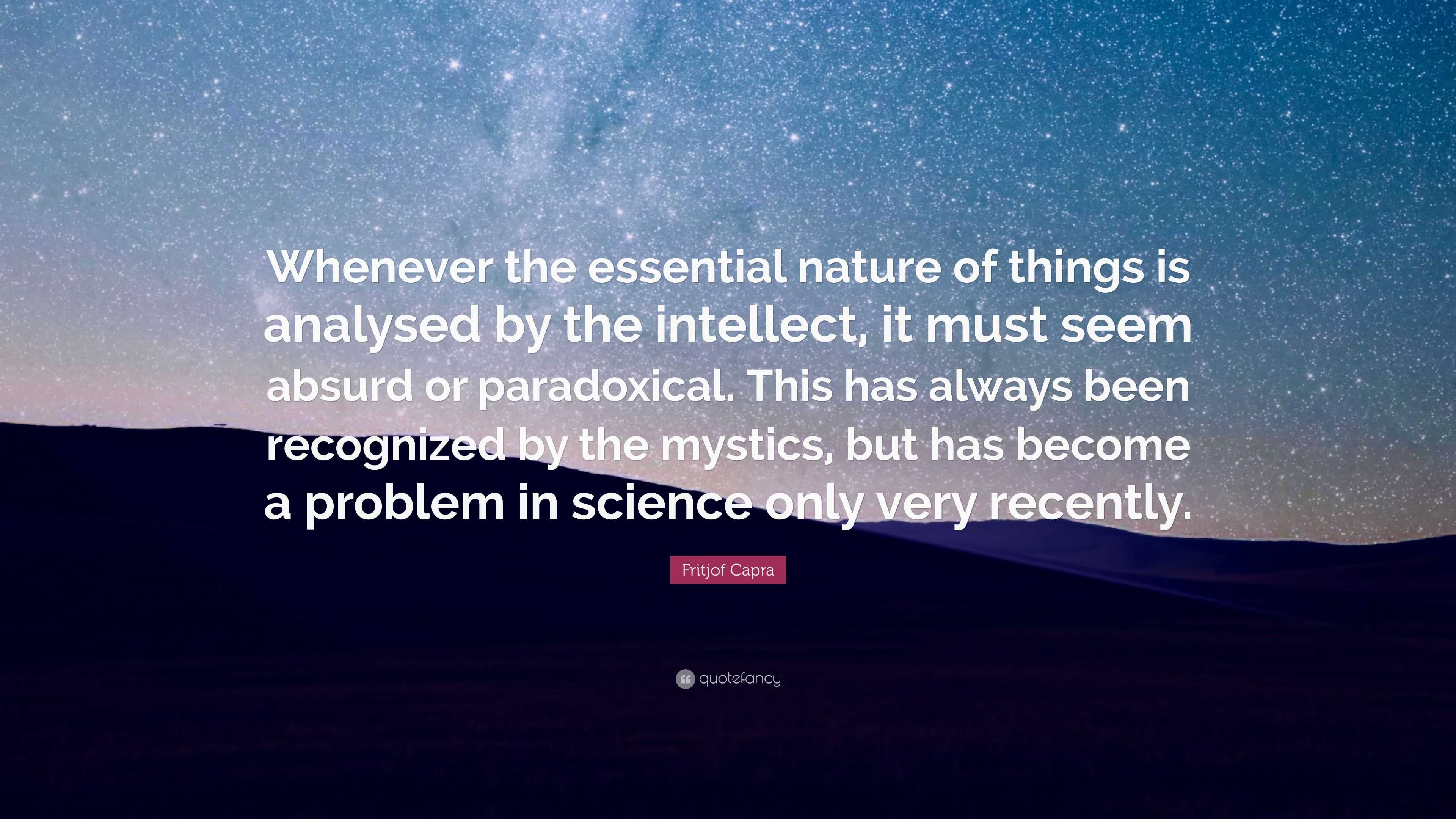 Fritjof Capra quote: Whenever the essential nature of things is analysed by  the